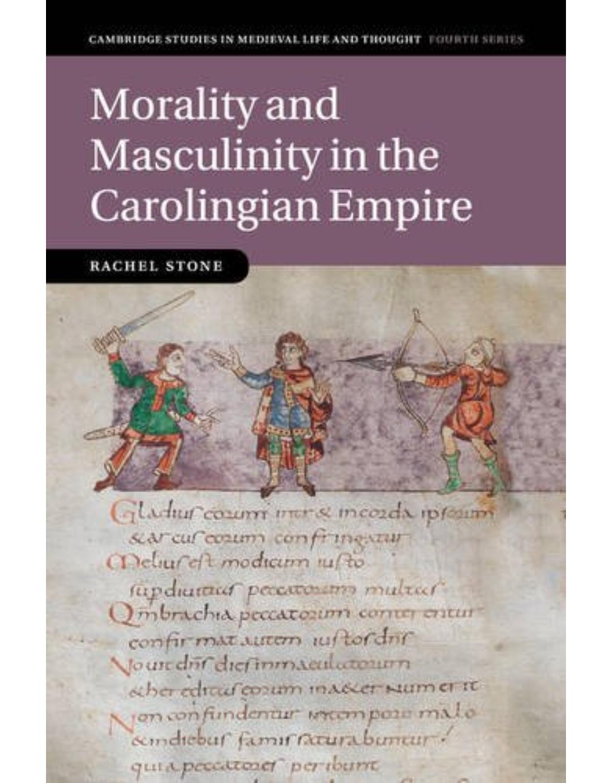 Morality and Masculinity in the Carolingian Empire (Cambridge Studies in Medieval Life and Thought: Fourth Series)