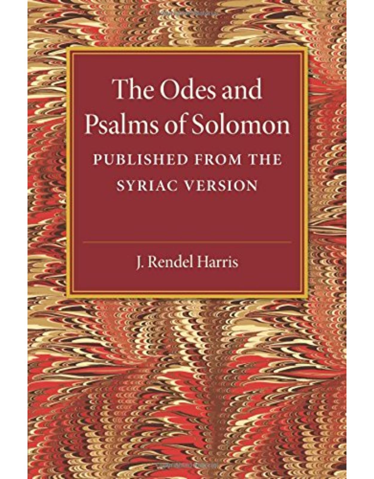 The Odes and Psalms of Solomon: Published from the Syriac version