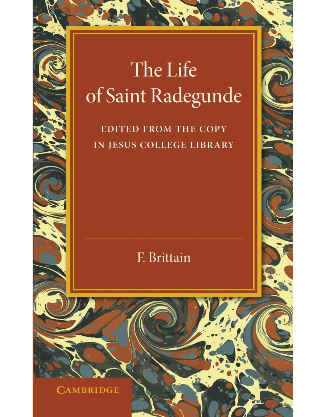The Lyfe of Saynt Radegunde: Edited from the Copy in Jesus College Library