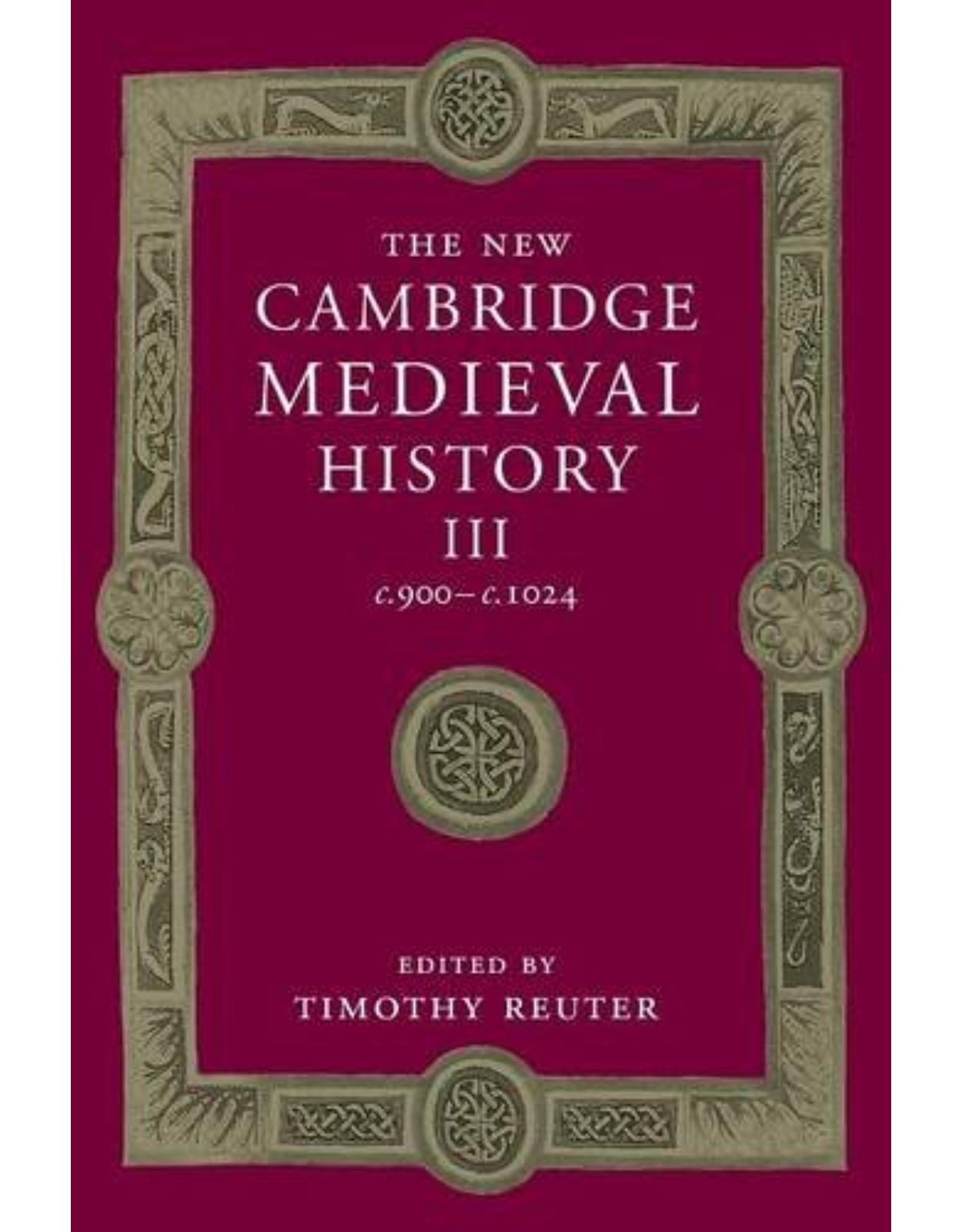 The New Cambridge Medieval History: Volume 3, c.900-c.1024