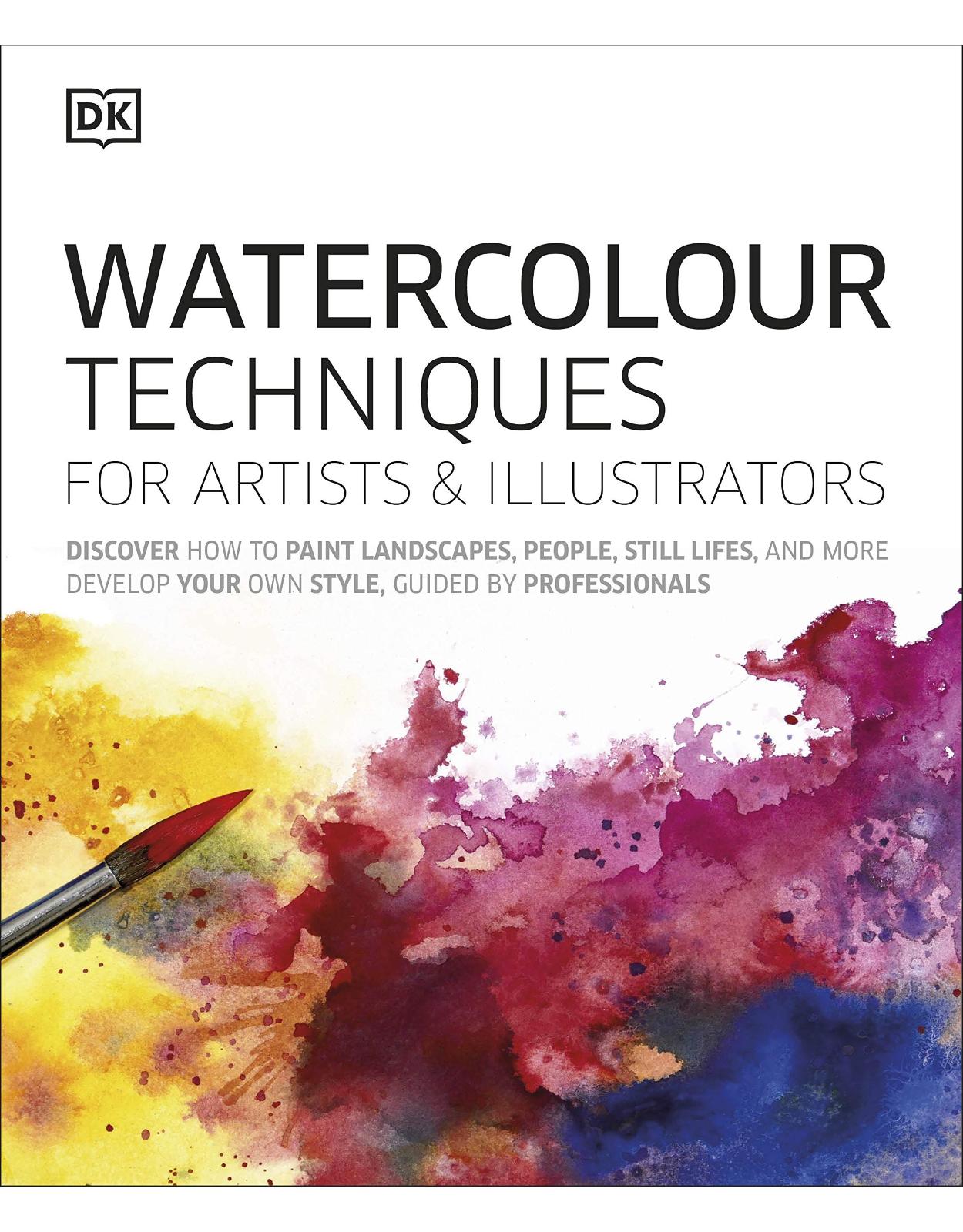 Watercolour Techniques for Artists and Illustrators: Discover how to paint landscapes, people, still lifes, and more