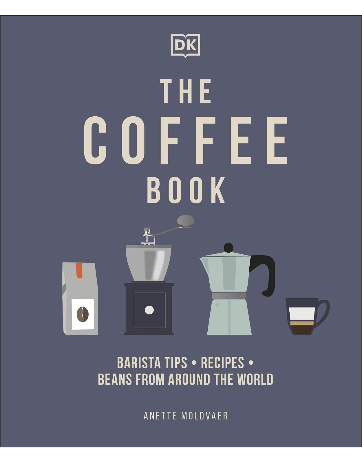 The Coffee Book: Barista Tips * Recipes * Beans from Around the World 