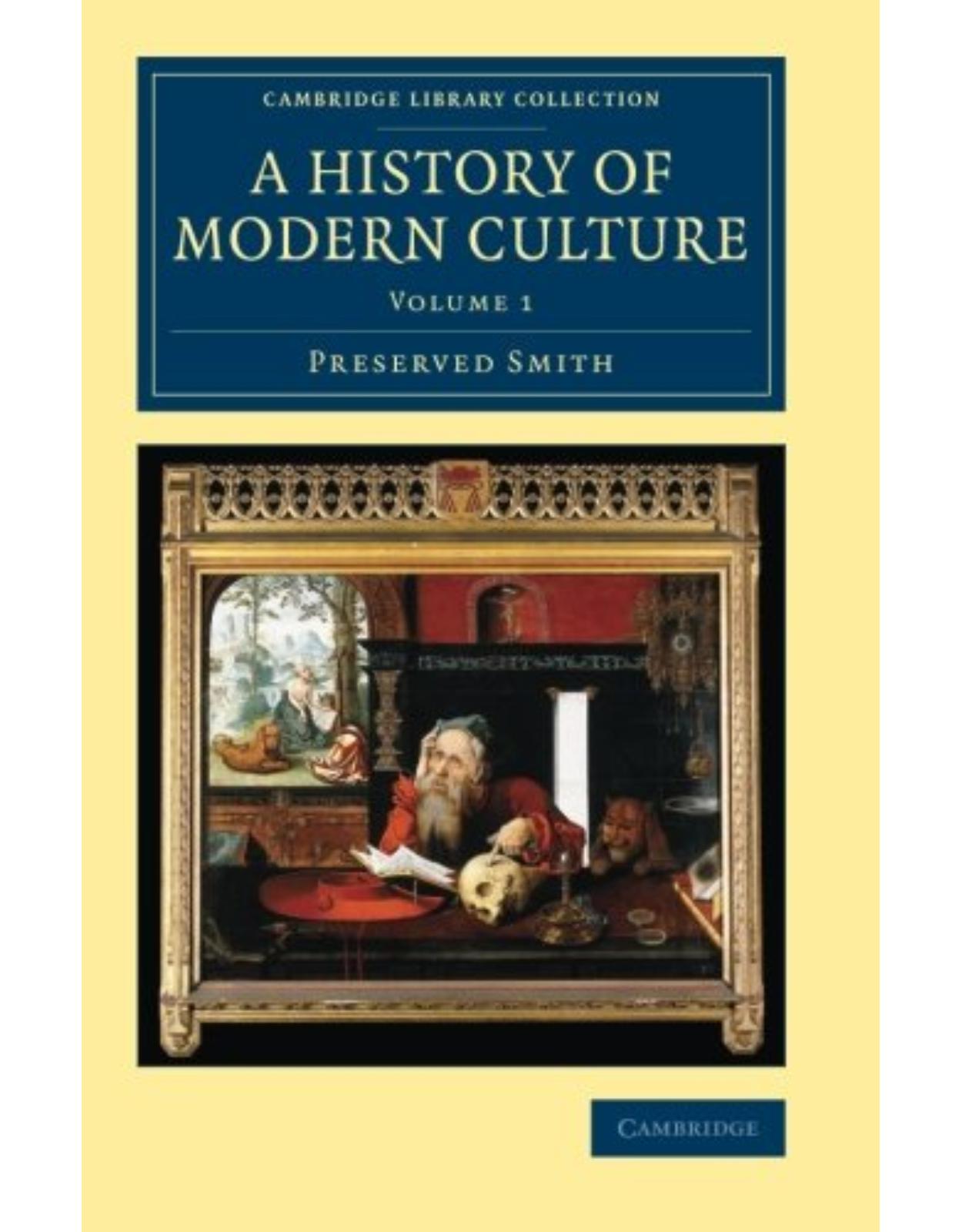 A History of Modern Culture: Volume 1 (Cambridge Library Collection - European History)
