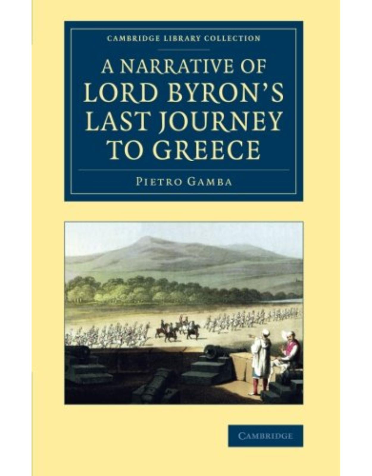 A Narrative of Lord ByronÂ’s Last Journey to Greece (Cambridge Library Collection - European History)