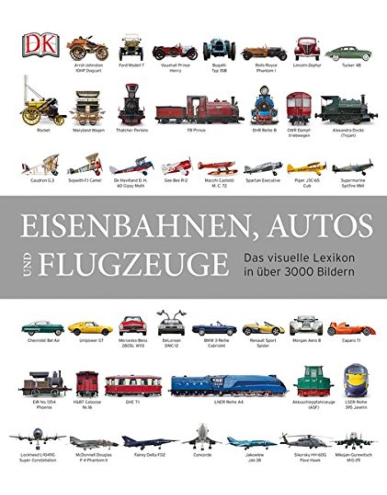 Eisenbahnen, Autos und Flugzeuge: Das visuelle Lexikon in über 3000 Bildern