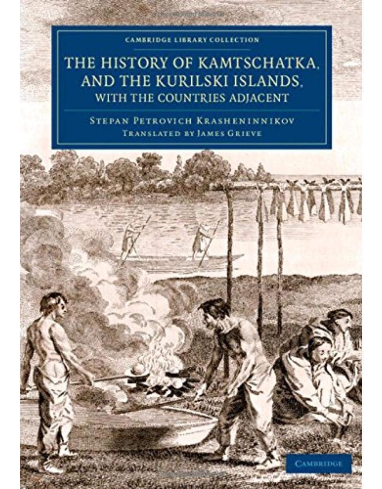 The History of Kamtschatka, and the Kurilski Islands, with the Countries Adjacent (Cambridge Library Collection - Travel and Exploration in Asia)