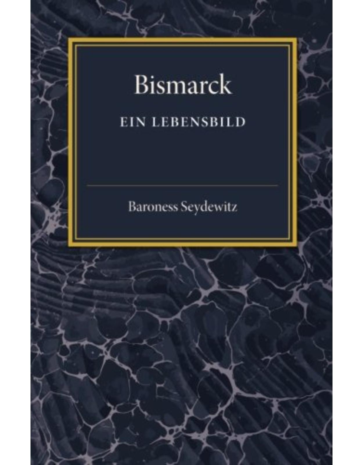 Bismarck: Ein Lebensbild