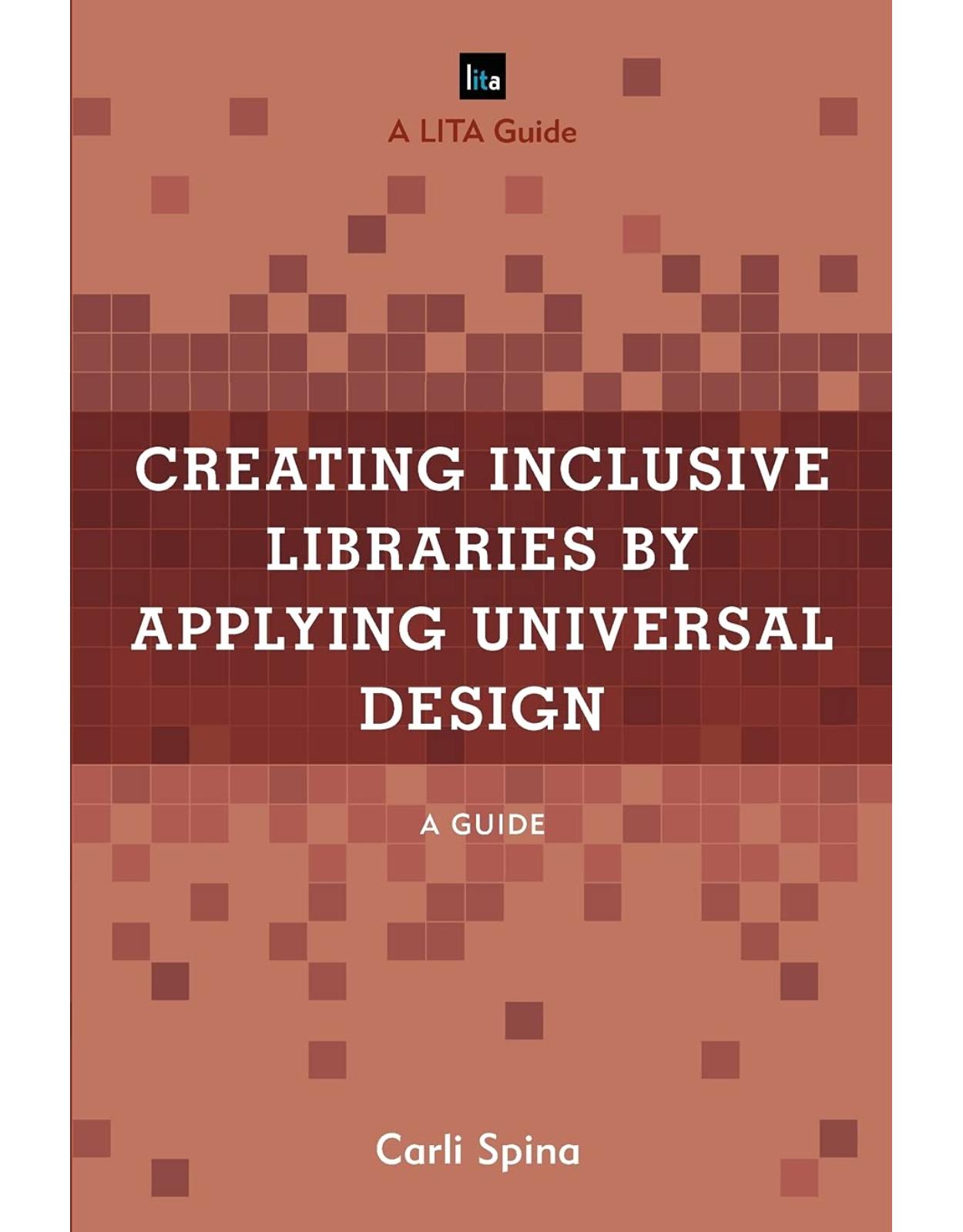Creating Inclusive Libraries by Applying Universal Design: A Guide (LITA Guides) 