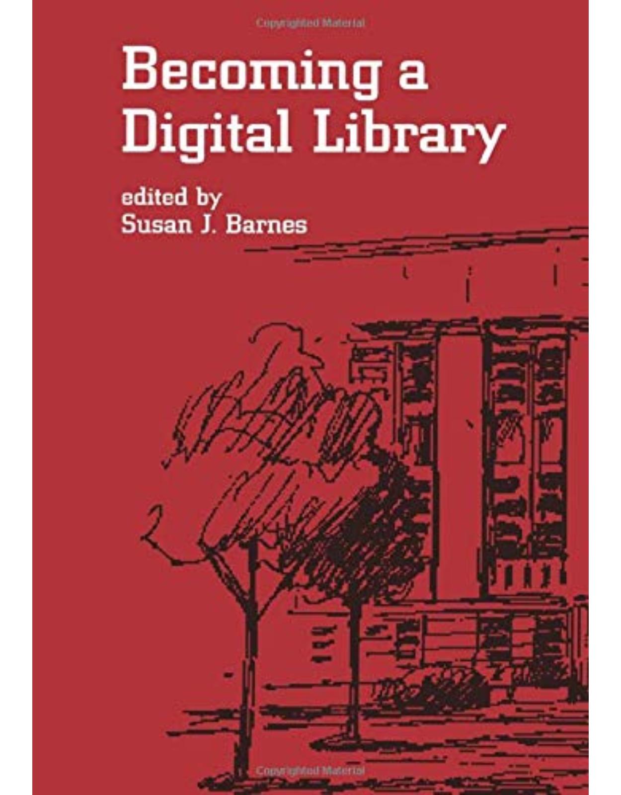 Becoming a Digital Library: 63 (Books in Library and Information Science Series)