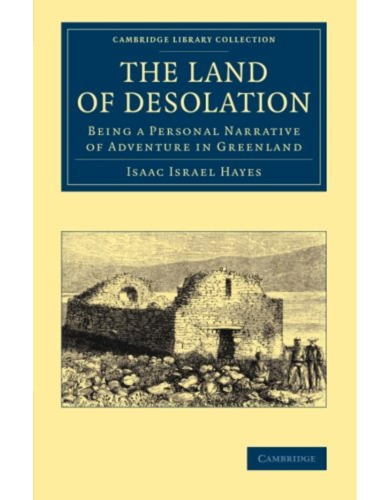 The Land of Desolation: Being a Personal Narrative of Adventures in Greenland (Cambridge Library Collection - Polar Exploration)