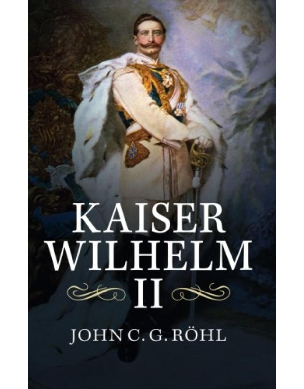 Kaiser Wilhelm II: A Concise Life