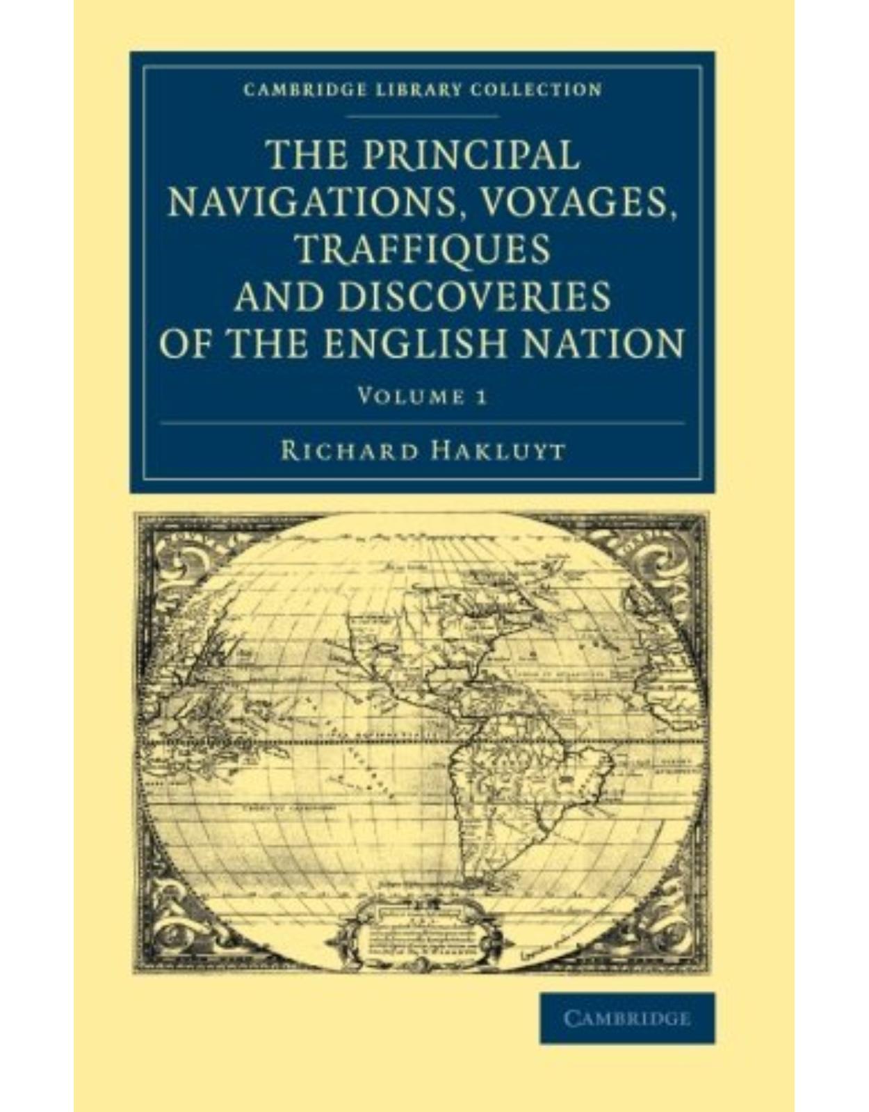 The Principal Navigations Voyages Traffiques and Discoveries of the English Nation: Volume 1 (Cambridge Library Collection - Maritime Exploration)