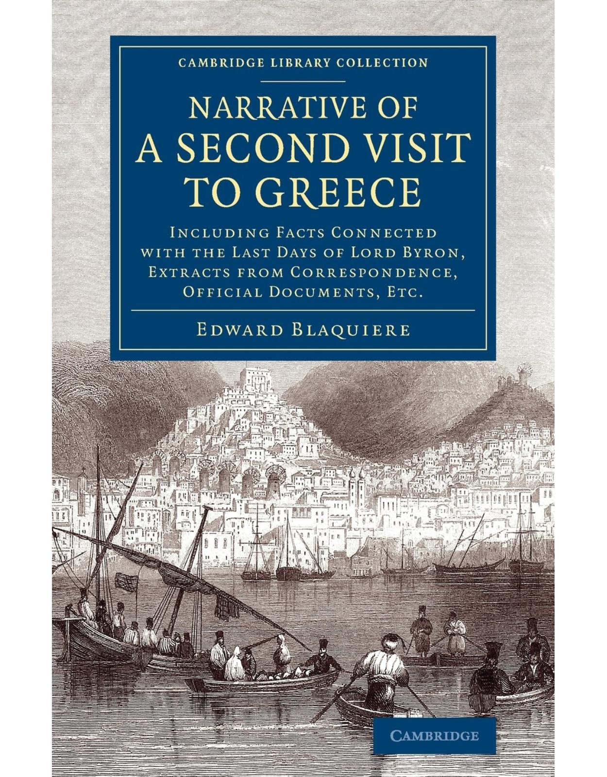 Narrative of a Second Visit to Greece: Including Facts Connected with the Last Days of Lord Byron, Extracts from Correspondence, Official Documents, ... Library Collection - European History)