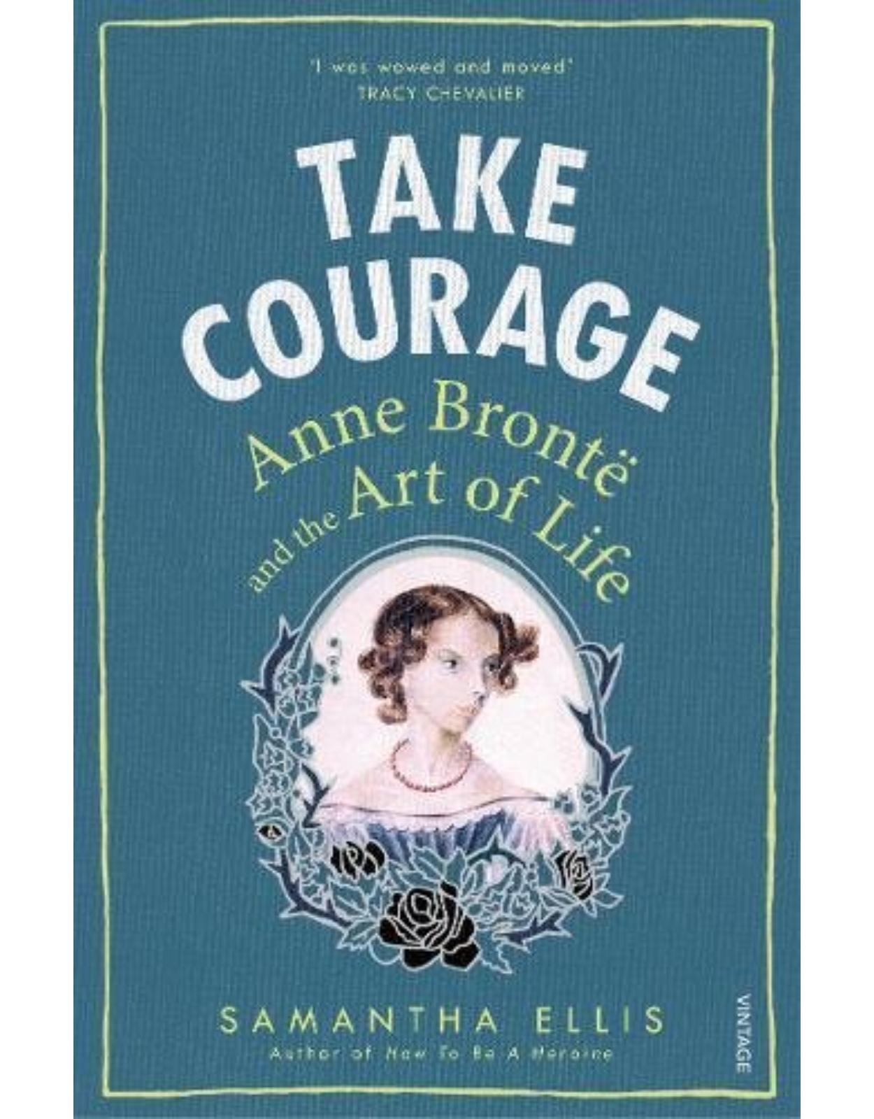 Take Courage: Anne Bronte and the Art of Life