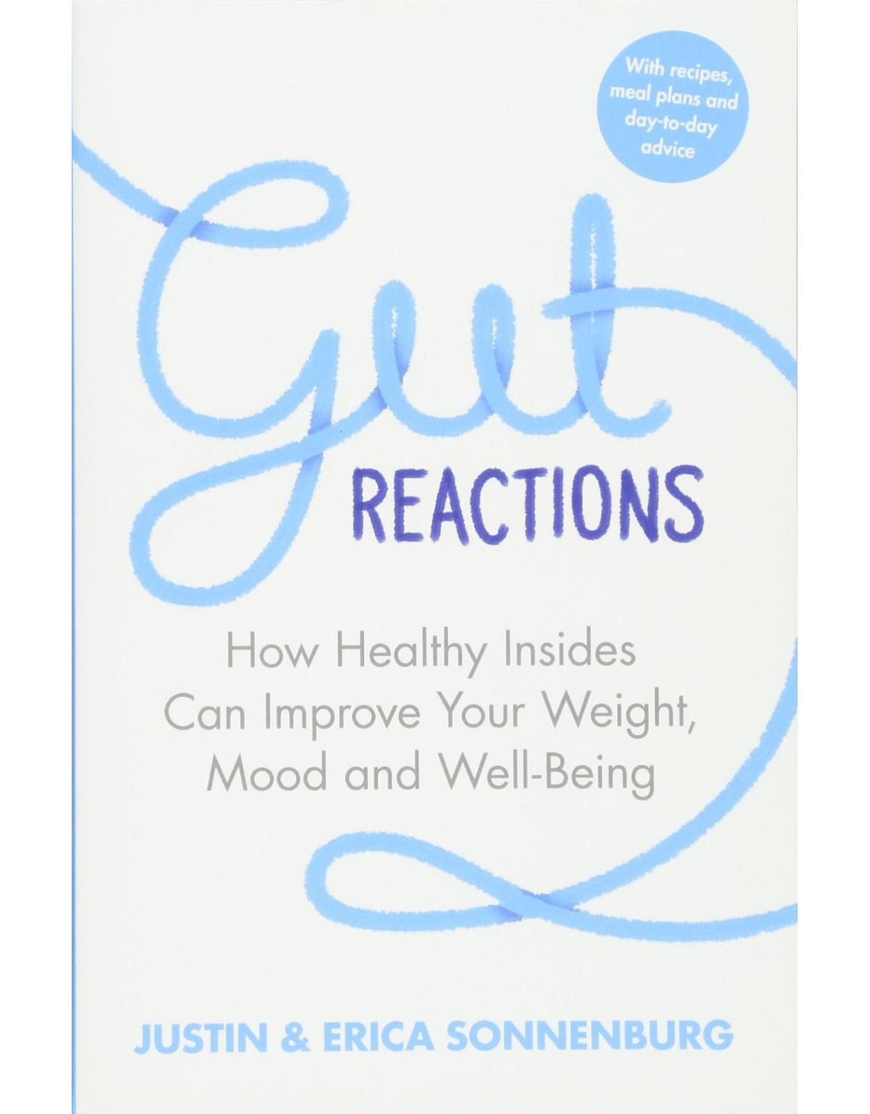 Gut Reactions: How Healthy Insides Can Improve Your Weight, Mood and Well-Being