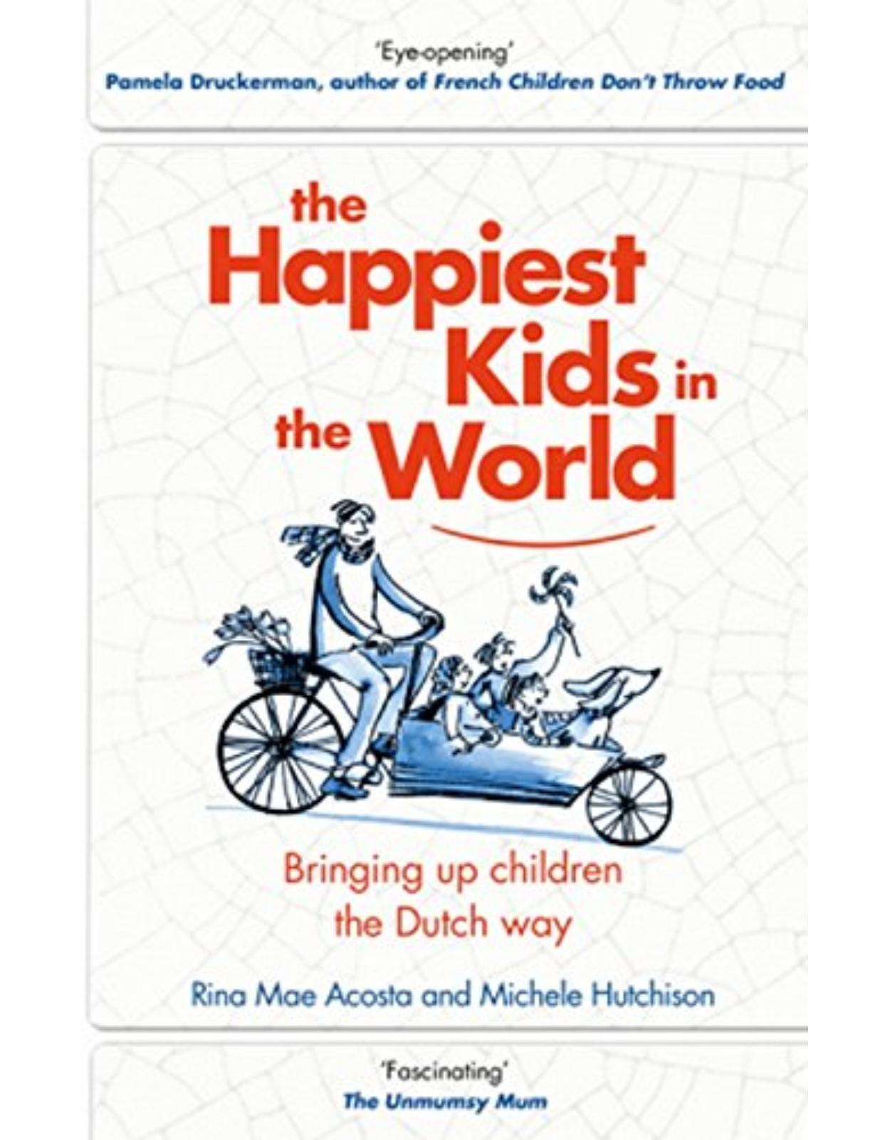 The Happiest Kids in the World: Bringing up Children the Dutch Way