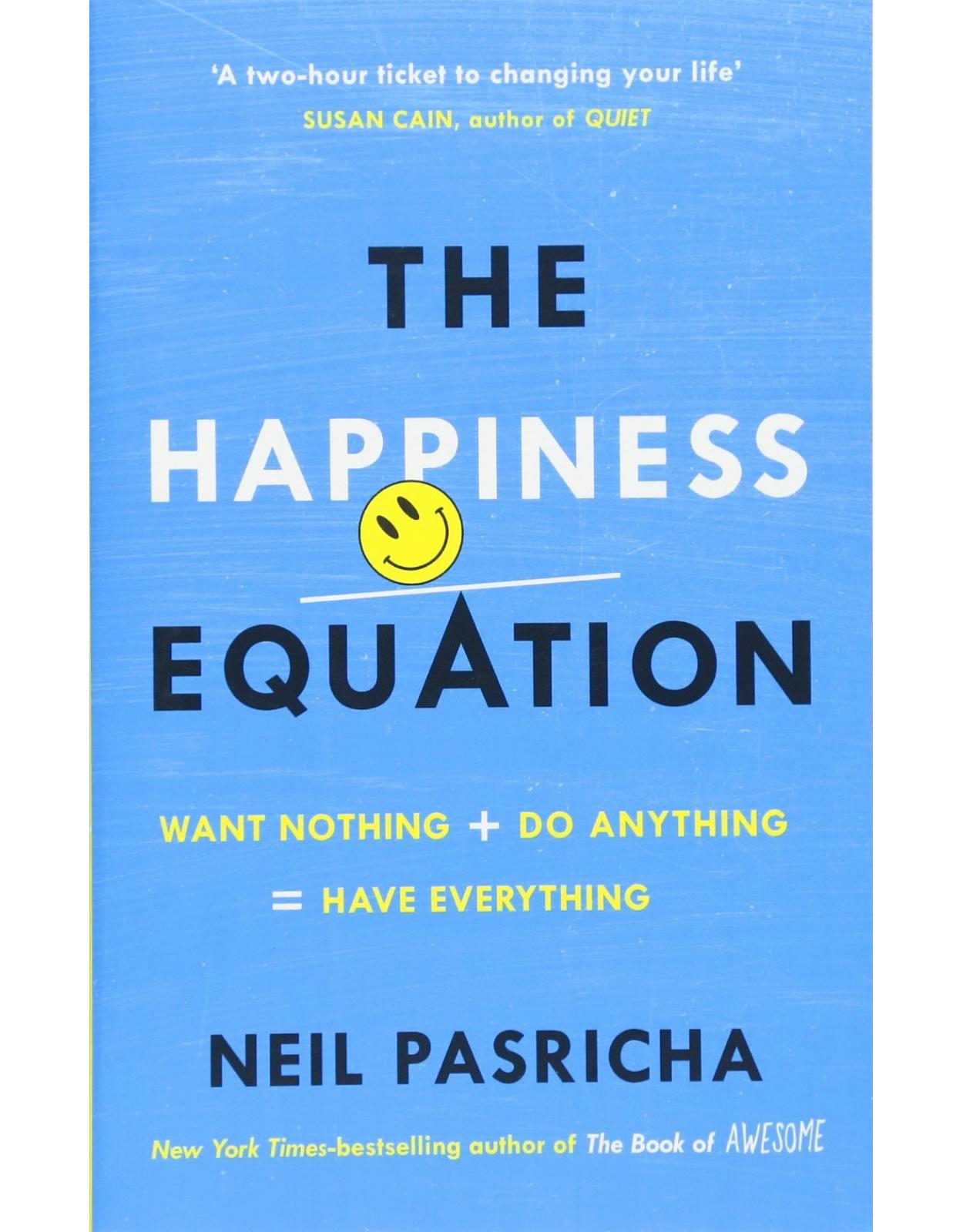 The Happiness Equation: Want Nothing + Do Anything = Have Everything