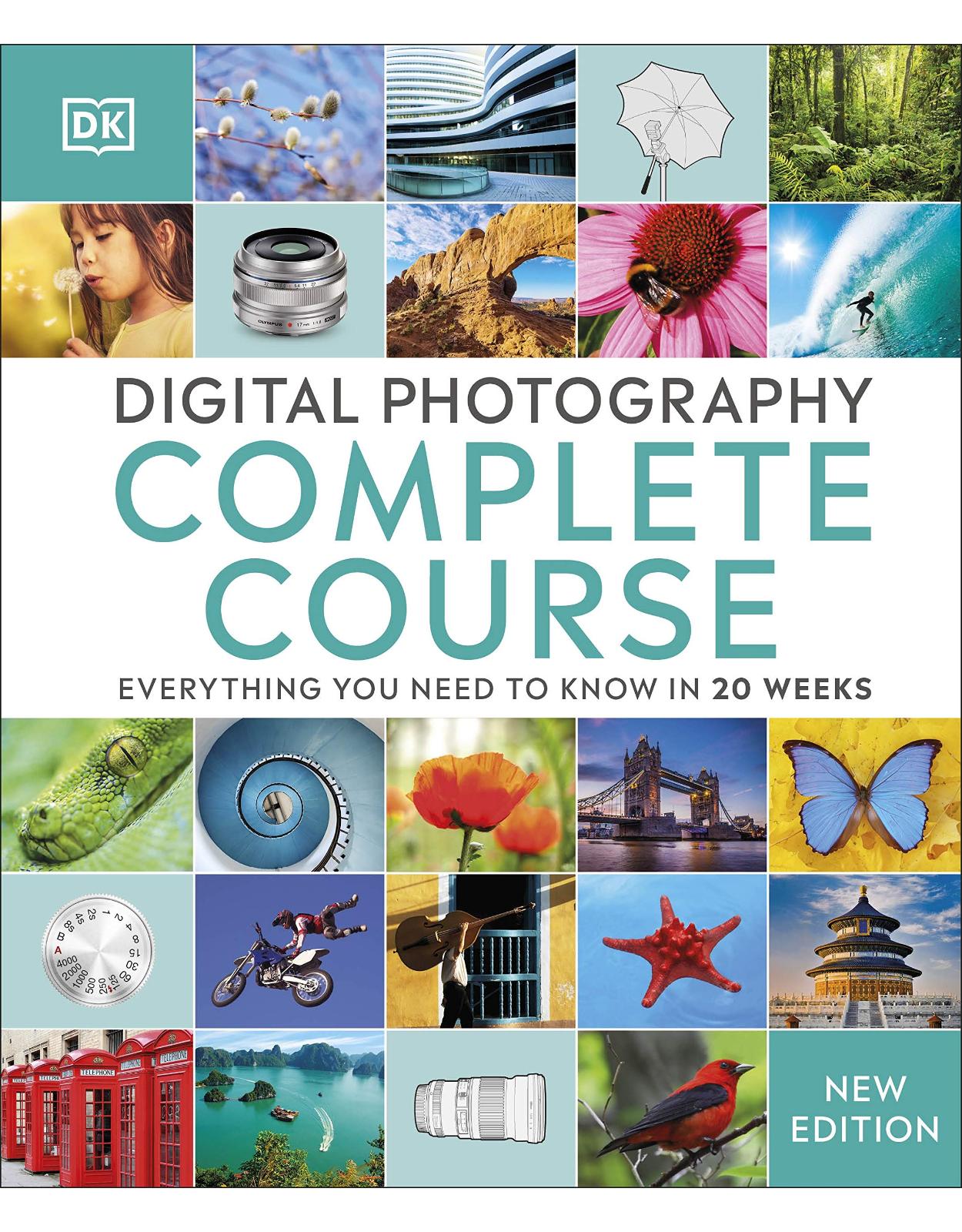 Digital Photography Complete Course: Everything You Need to Know in 20 Weeks 