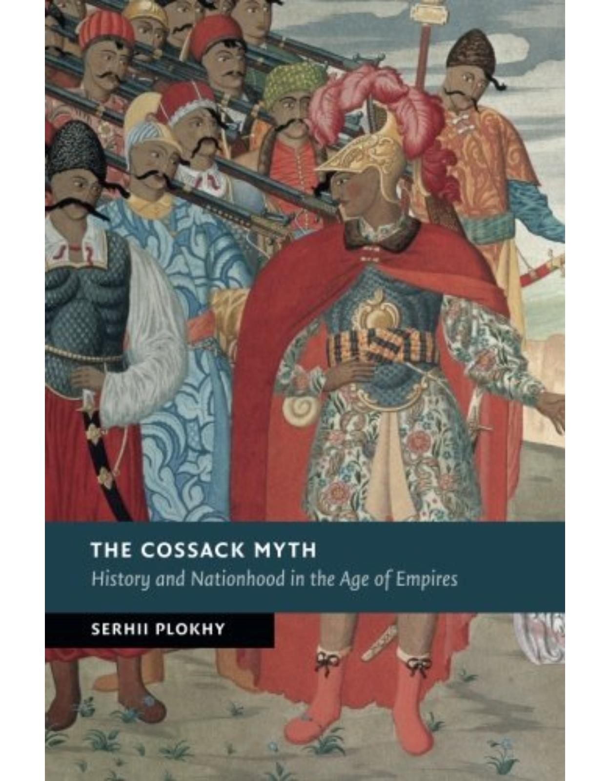 The Cossack Myth: History and Nationhood in the Age of Empires (New Studies in European History)