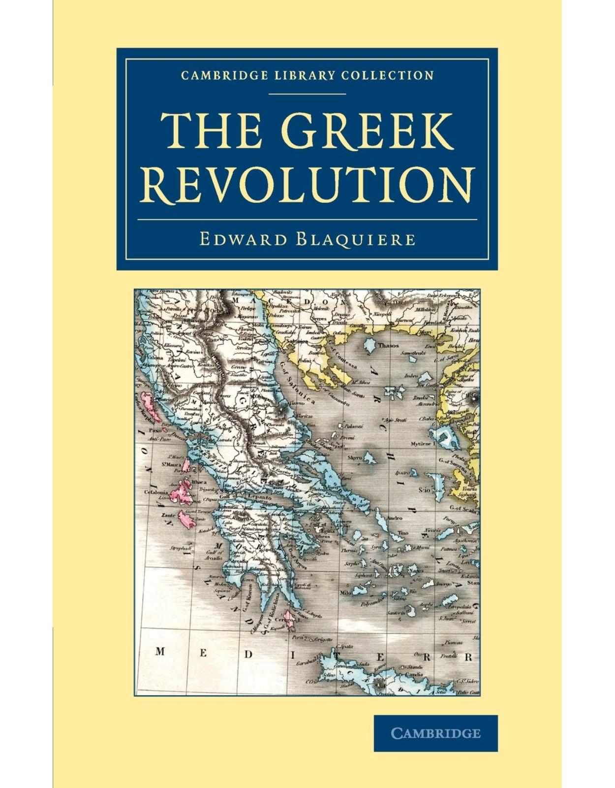 The Greek Revolution: Its Origin and Progress, Together with Some Remarks on the Religion, National Character, &c. in Greece (Cambridge Library Collection - European History) 