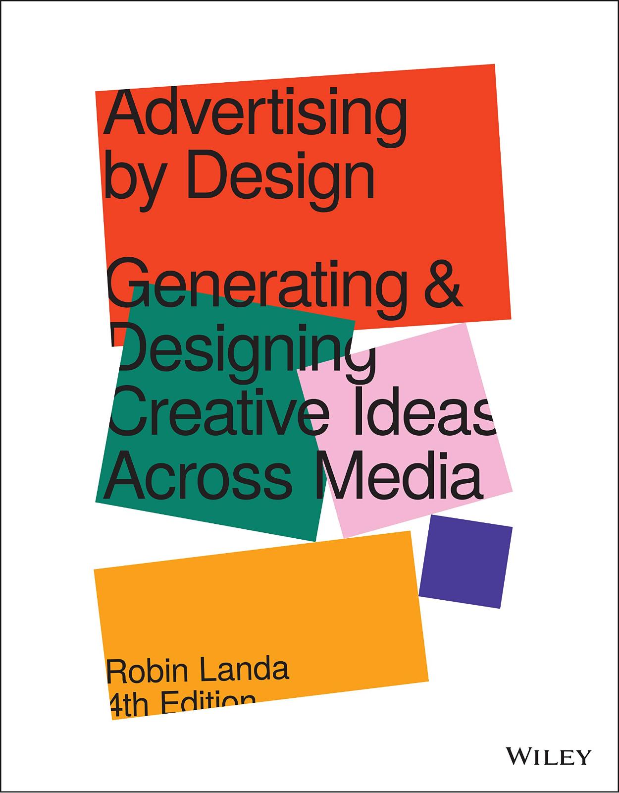 Advertising by Design: Generating and Designing Creative Ideas Across Media, 4th Edition 