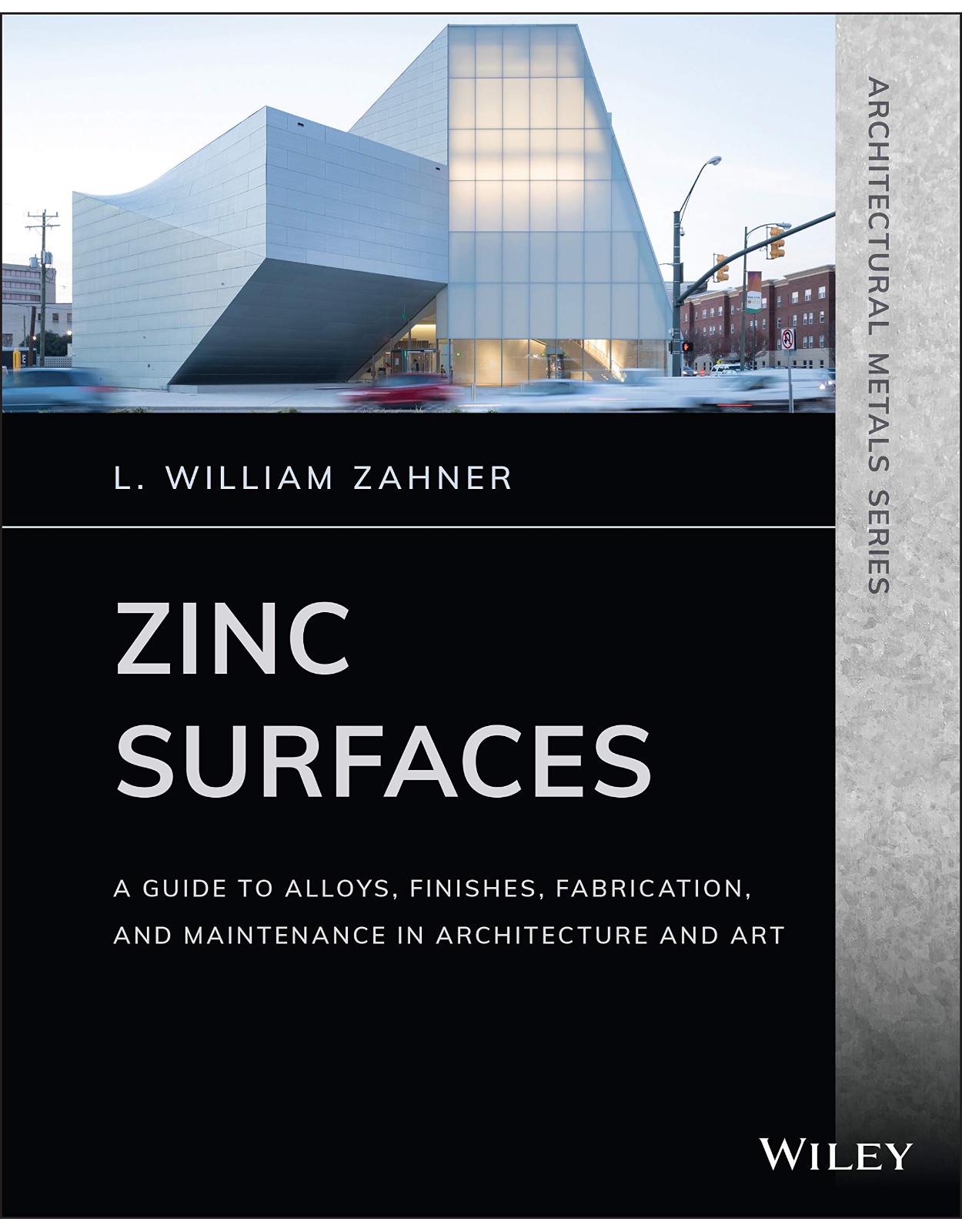 Zinc Surfaces: A Guide to Alloys, Finishes, Fabrication, and Maintenance in Architecture and Art (Architectural Metals Series)