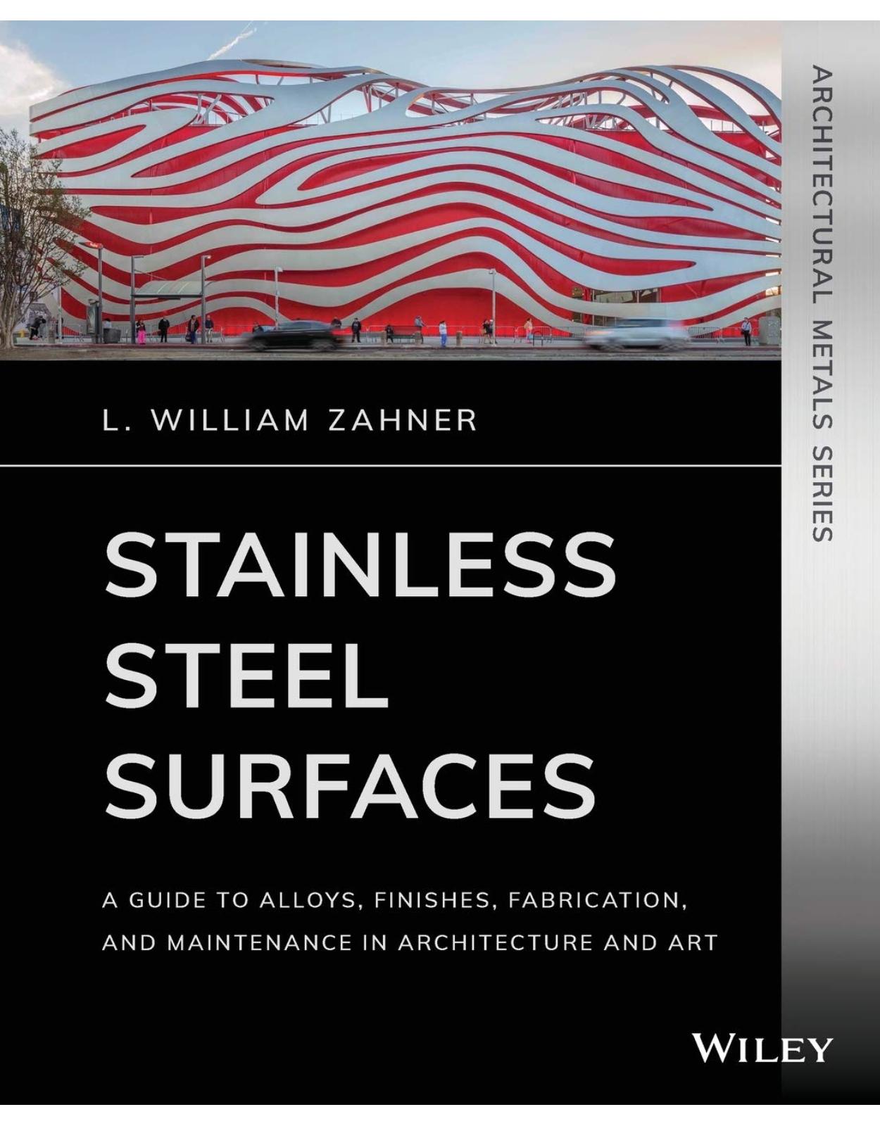 Stainless Steel Surfaces: A Guide to Alloys, Finishes, Fabrication and Maintenance in Architecture and Art