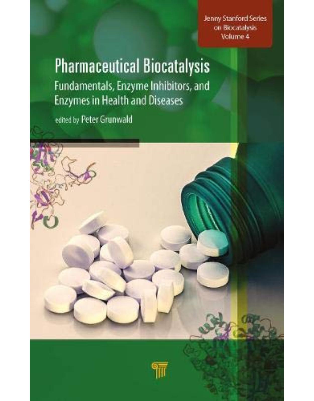Pharmaceutical Biocatalysis: Fundamentals, Enzyme Inhibitors, and Enzymes in Health and Diseases