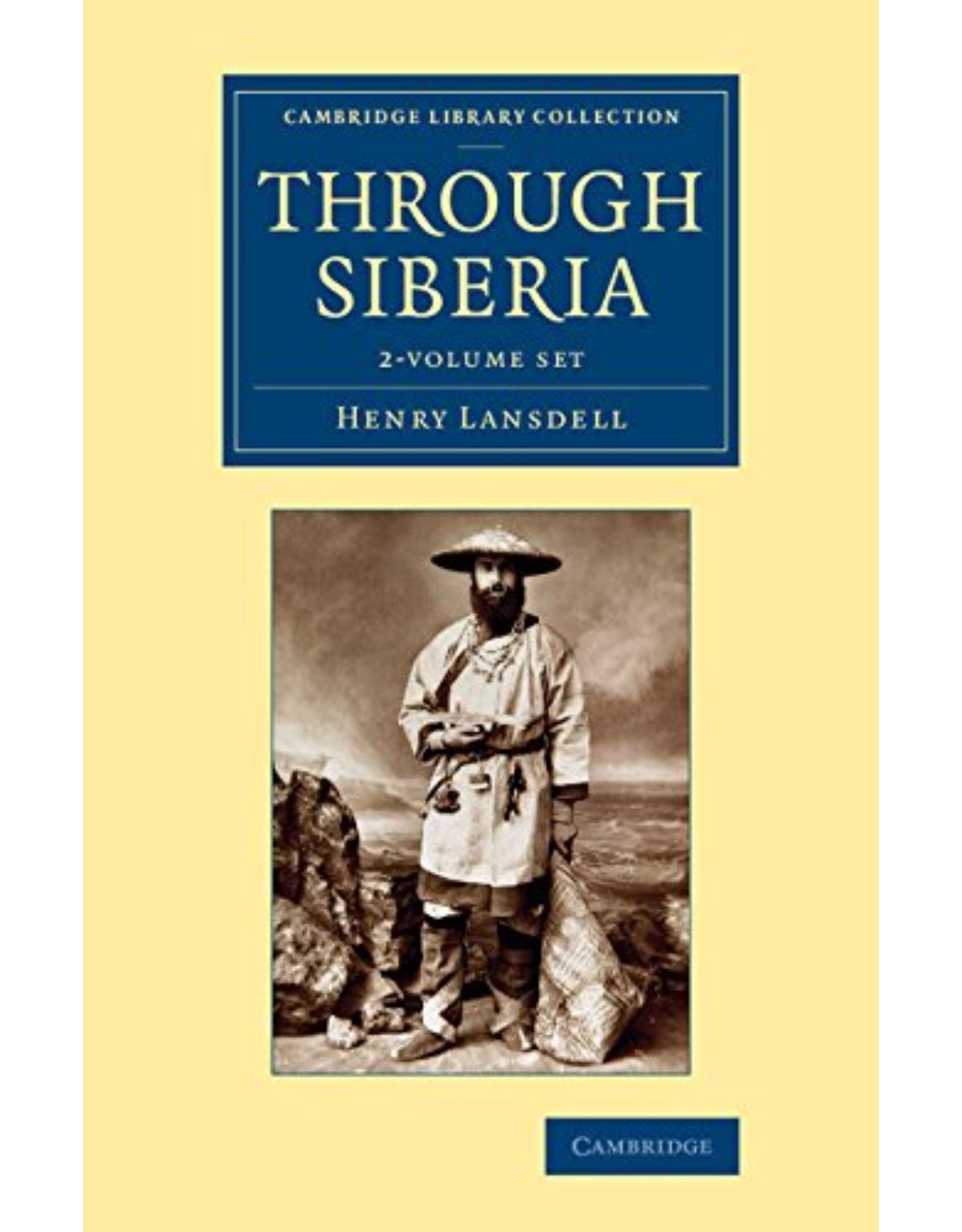 Through Siberia 2 Volume Set (Cambridge Library Collection - European History)