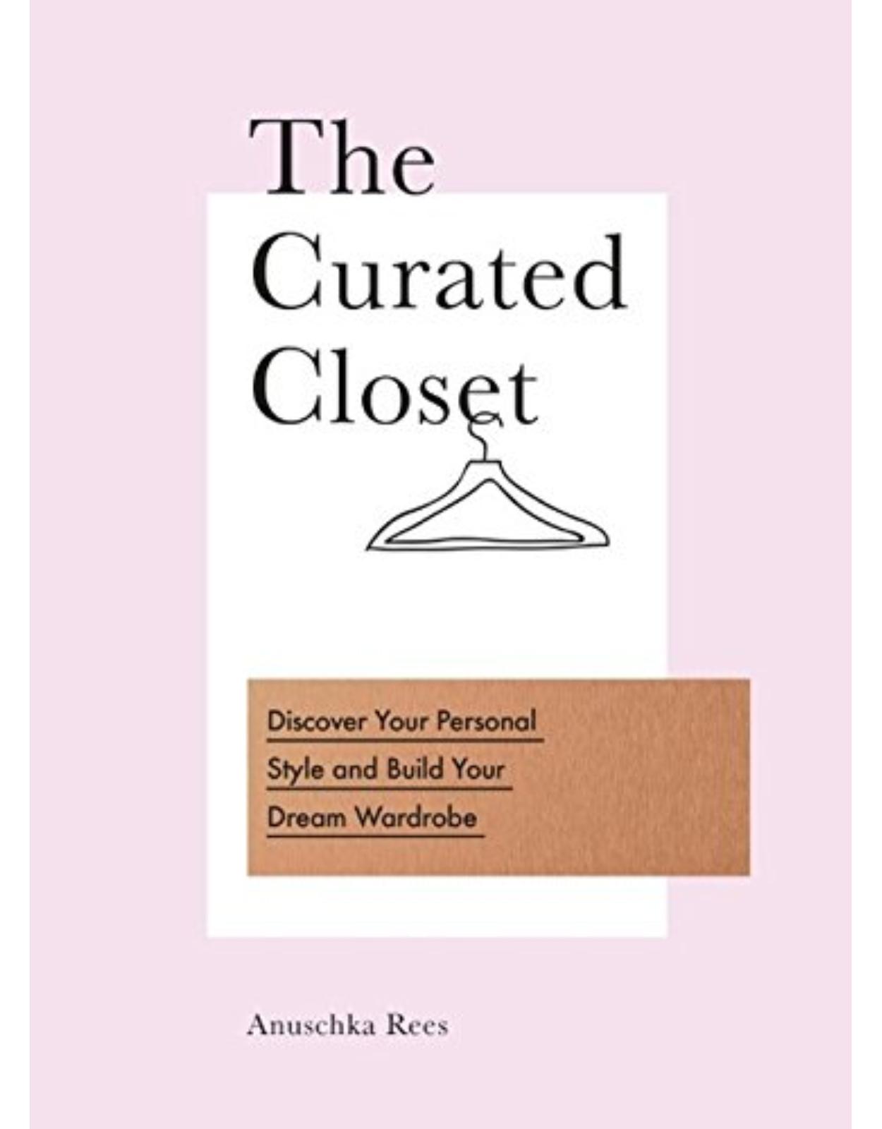 The Curated Closet: Discover Your Personal Style and Build Your Dream Wardrobe