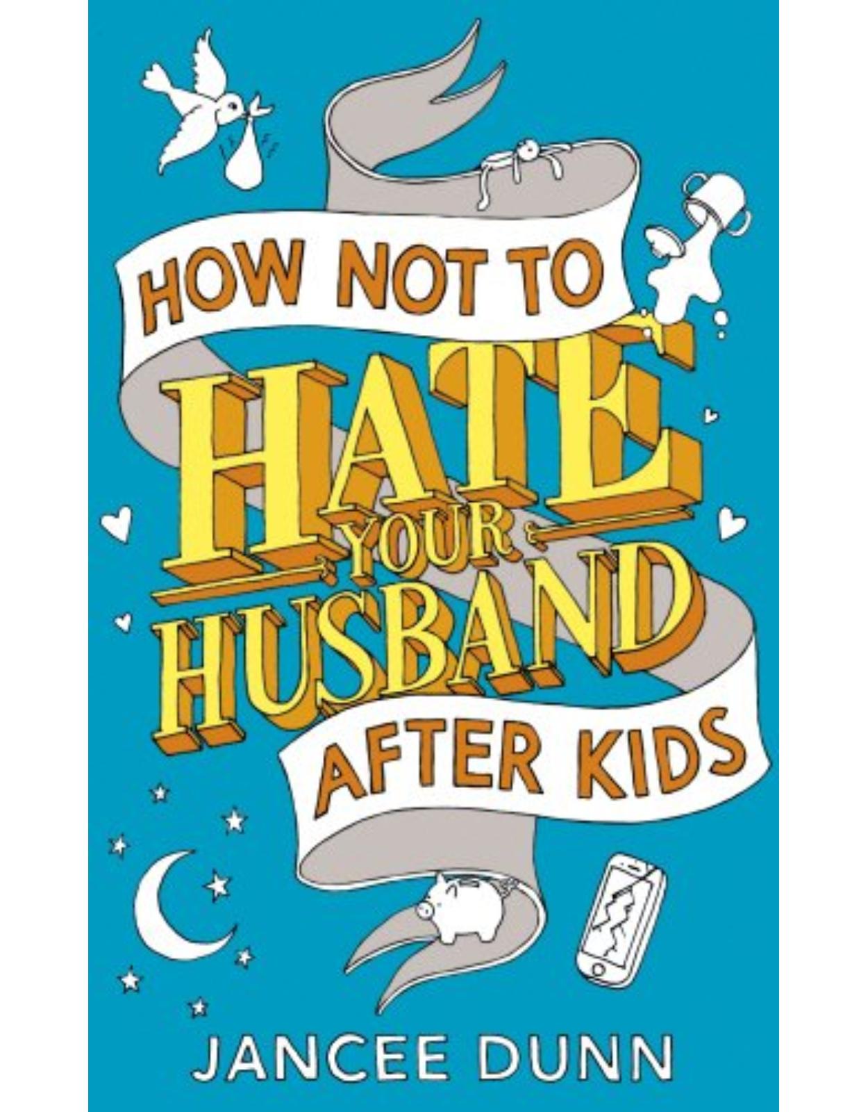 How Not to Hate Your Husband After Kids