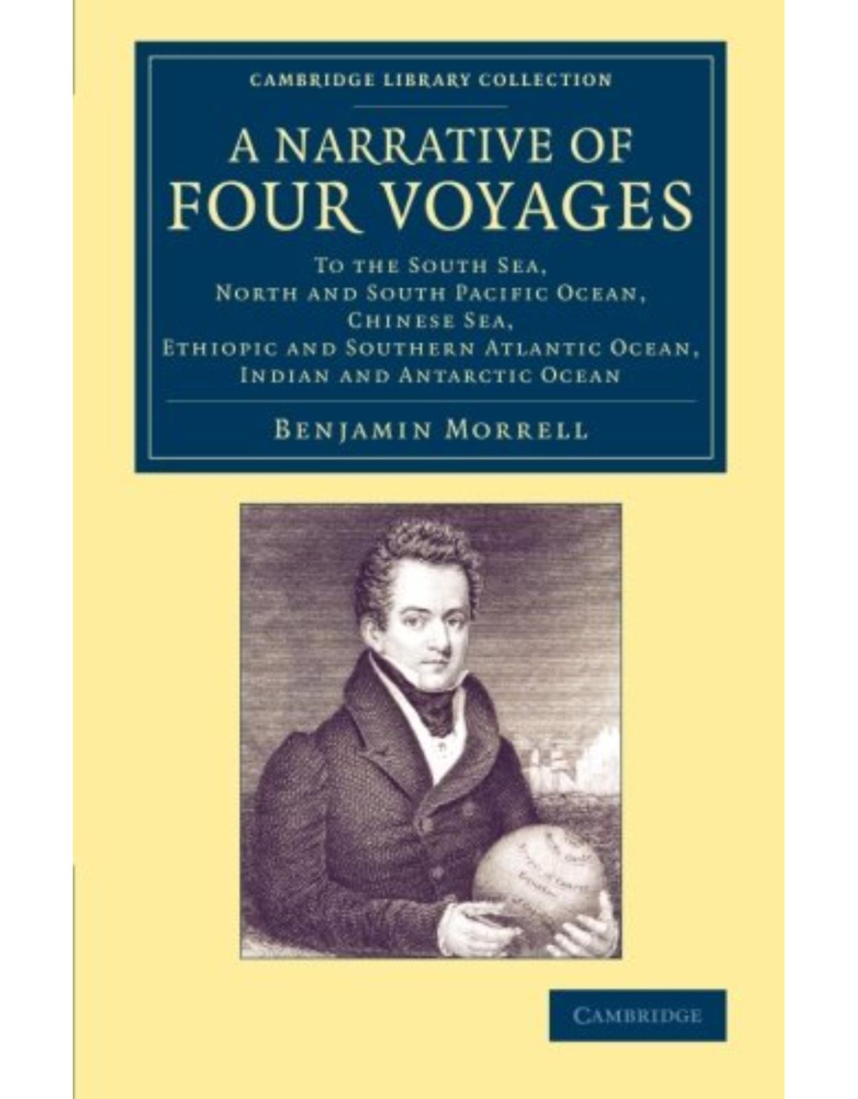 A Narrative of Four Voyages: To the South Sea, North and South Pacific Ocean, Chinese Sea, Ethiopic and Southern Atlantic Ocean, Indian and Antarctic ... Library Collection - Maritime Exploration) 