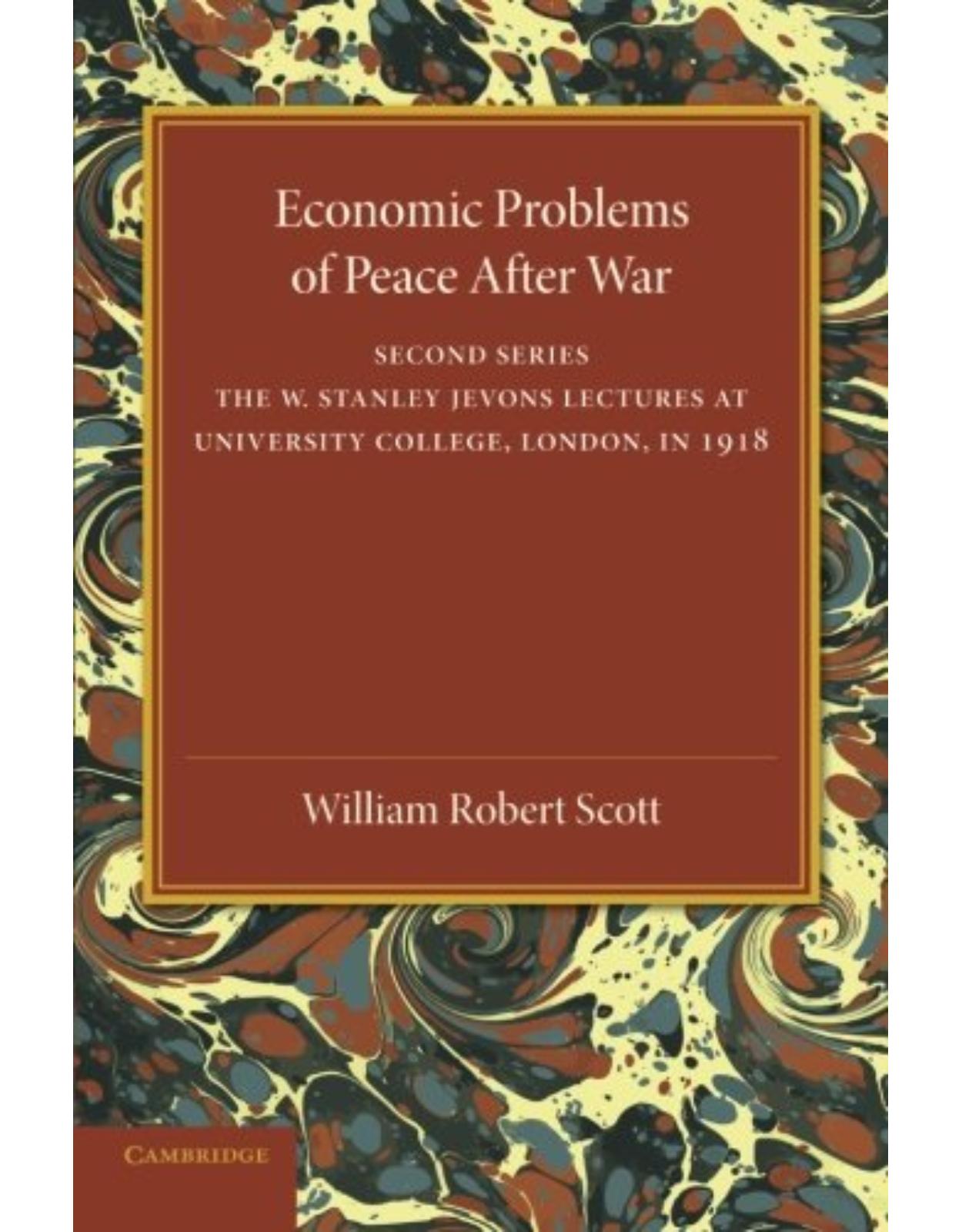 Economic Problems of Peace after War: Volume 2, The W. Stanley Jevons Lectures at University College, London, in 1918