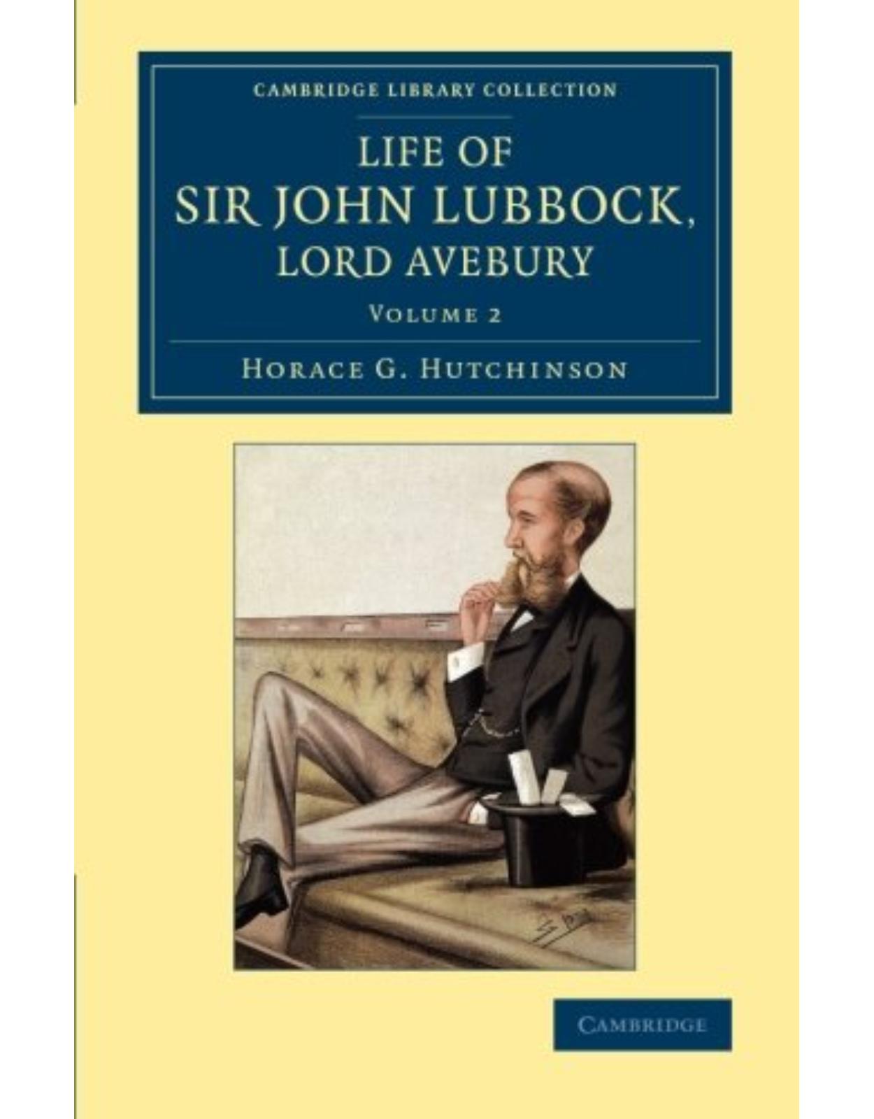 Life of Sir John Lubbock, Lord Avebury: Volume 2 (Cambridge Library Collection - British and Irish History, 19th Century)
