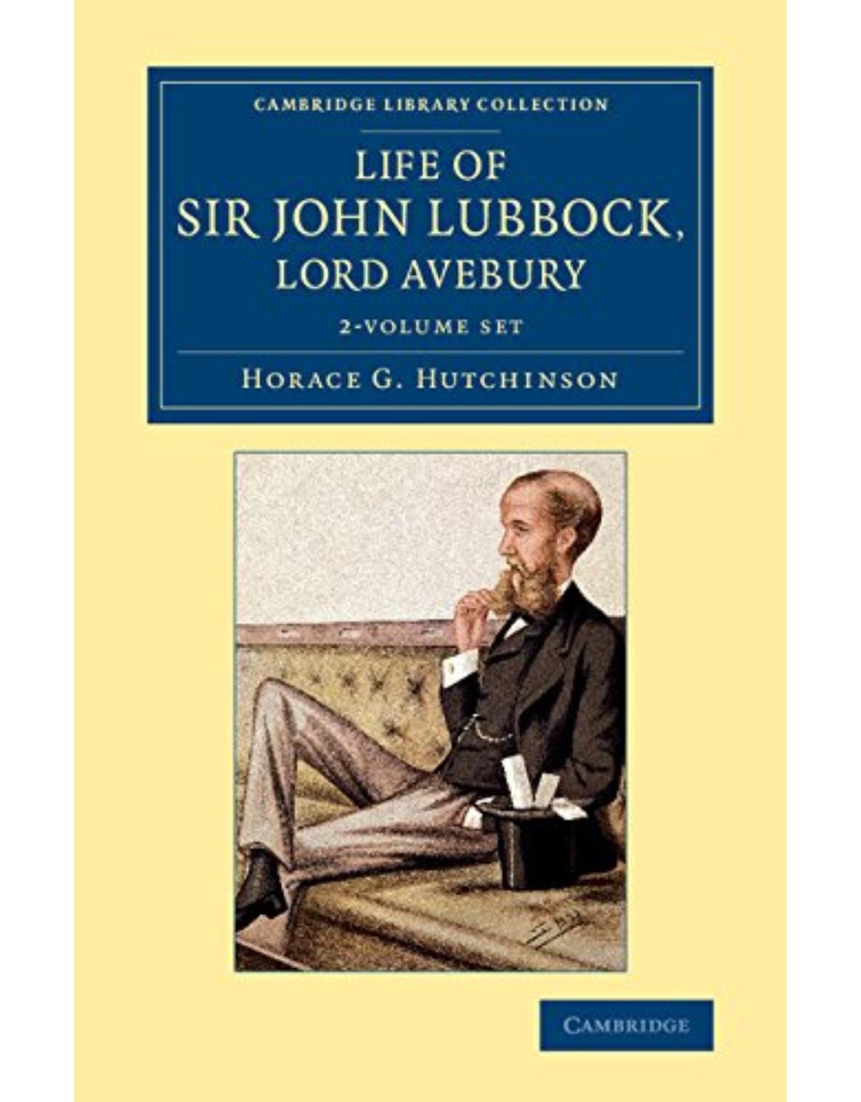 Life of Sir John Lubbock, Lord Avebury 2 Volume Set (Cambridge Library Collection - British and Irish History, 19th Century)