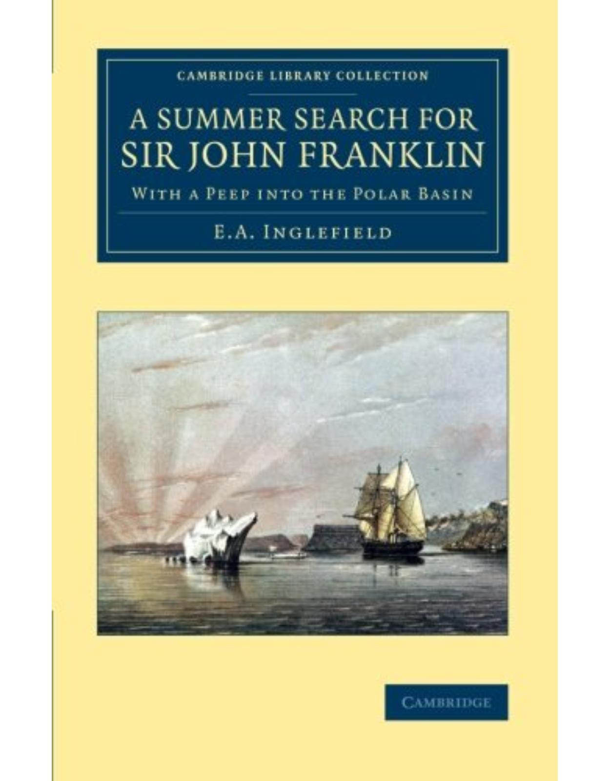 A Summer Search for Sir John Franklin: With a Peep into the Polar Basin (Cambridge Library Collection - Polar Exploration)