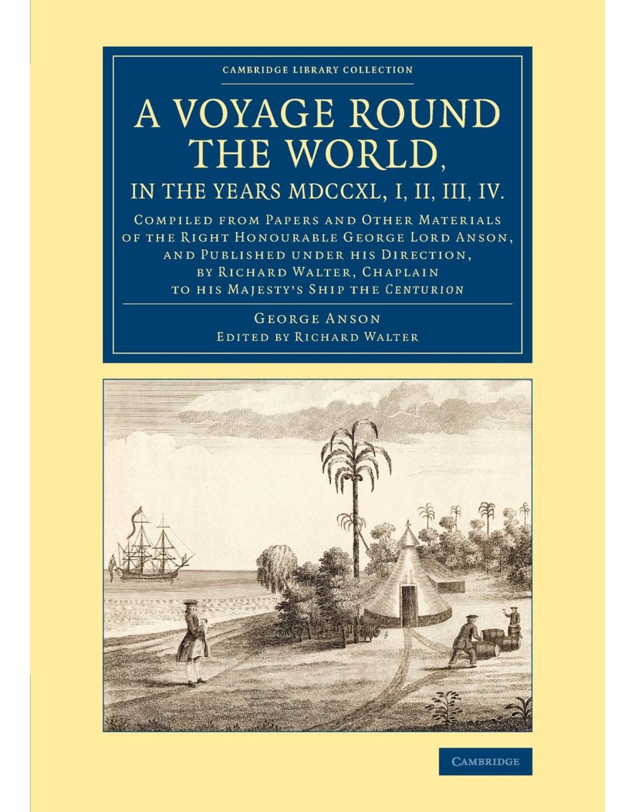 A Voyage round the World, in the Years MDCCXL, I, II, III, IV: Compiled from Papers and Other Materials of the Right Honourable George Lord Anson, and ... Library Collection - Maritime Exploration)