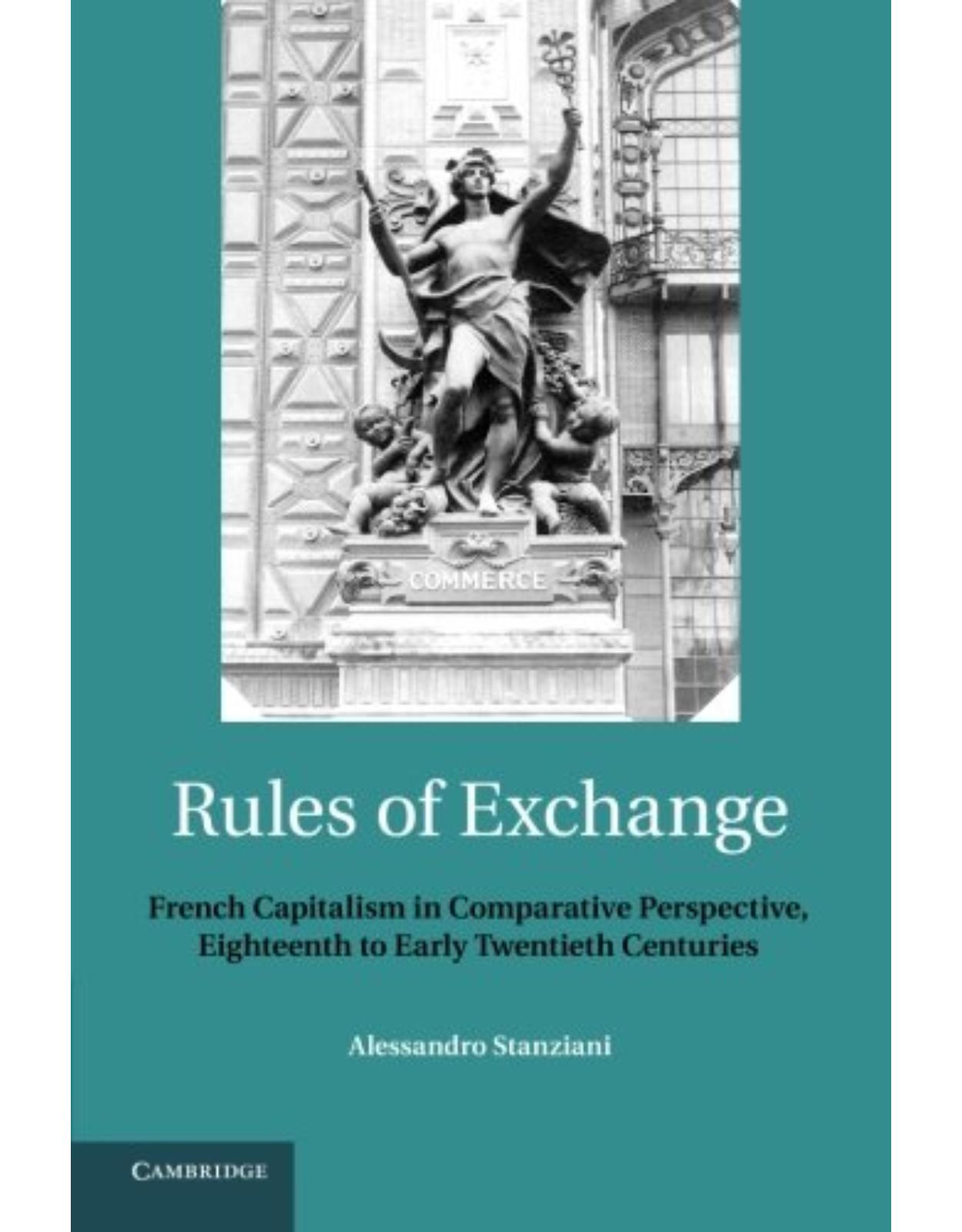 Rules of Exchange: French Capitalism in Comparative Perspective, Eighteenth to Early Twentieth Centuries