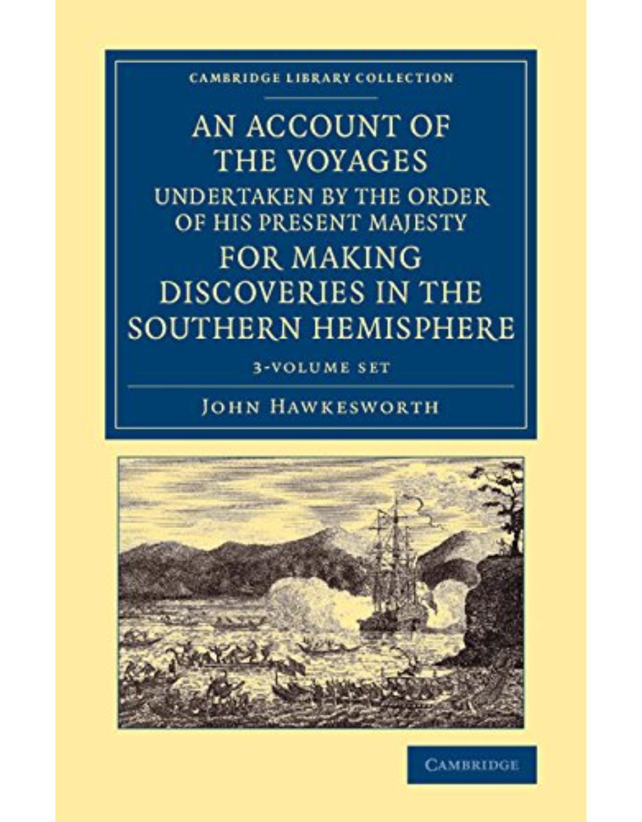 An Account of the Voyages Undertaken by the Order of His Present Majesty for Making Discoveries in the Southern Hemisphere 3 Volume Set (Cambridge Library Collection - Maritime Exploration)