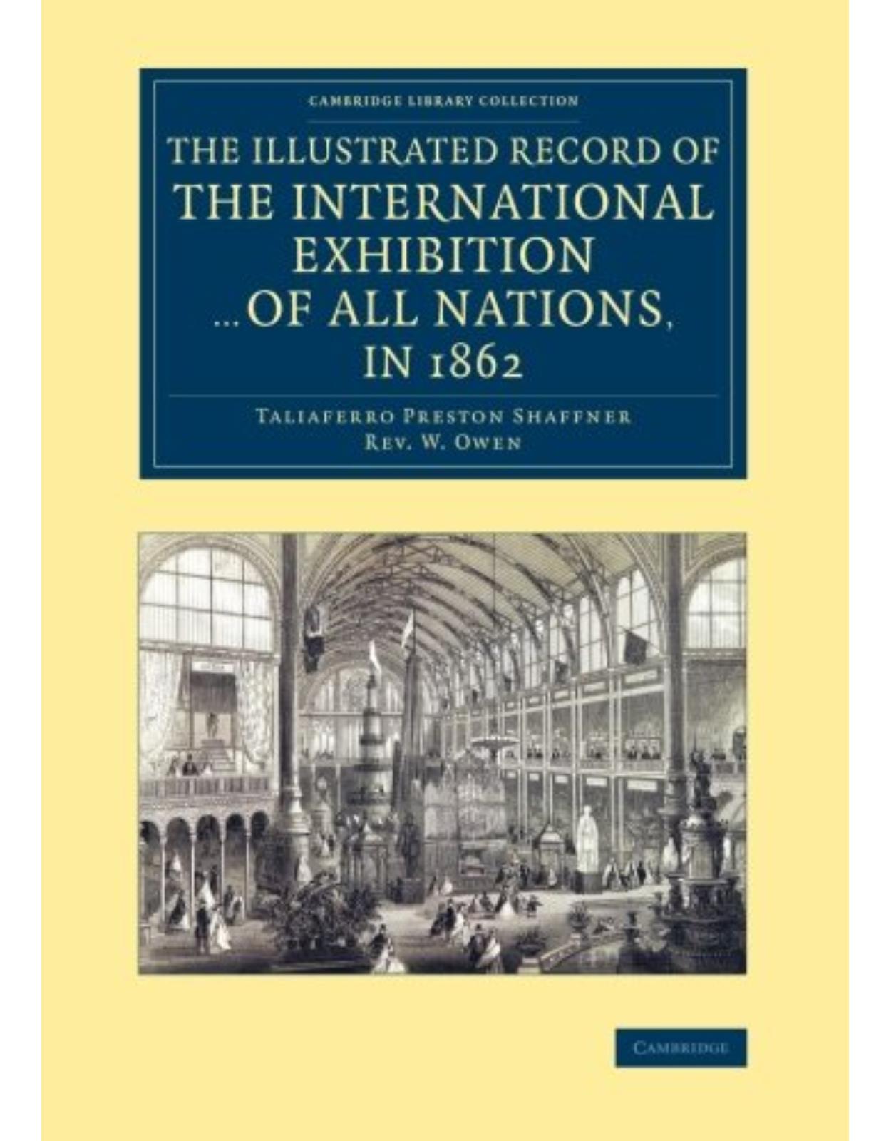 The Illustrated Record of the International Exhibition ... of All Nations, in 1862 (Cambridge Library Collection - British and Irish History, 19th Century)