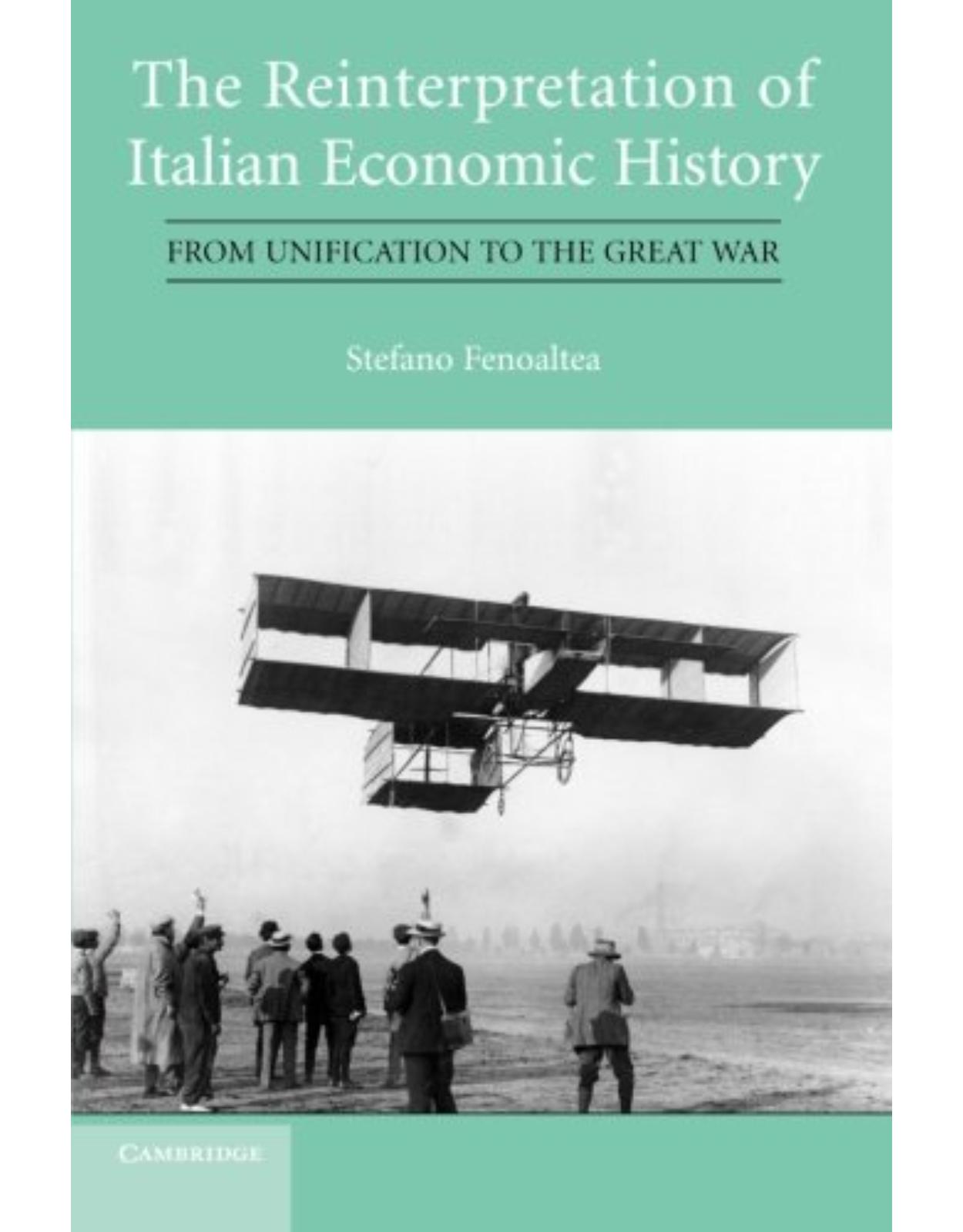 The Reinterpretation of Italian Economic History: From Unification to the Great War