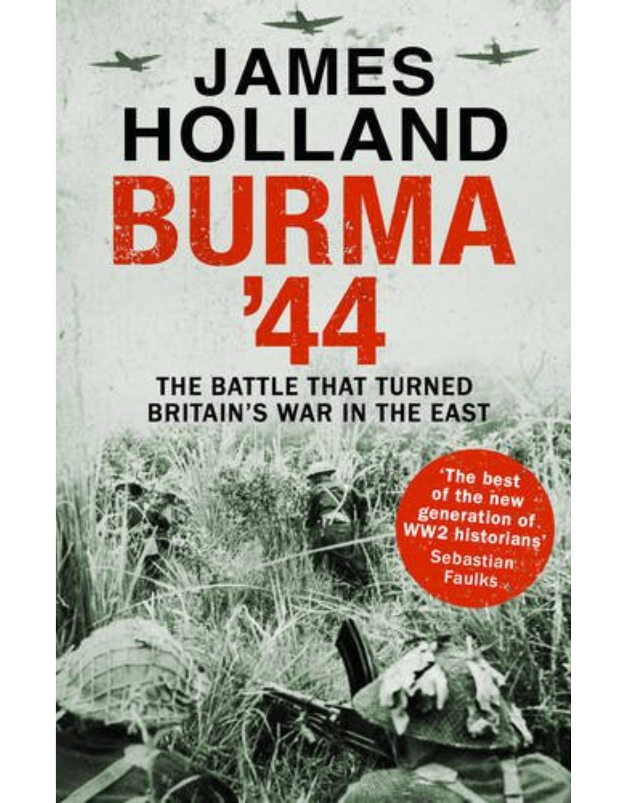 Burma Â’44: The Battle That Turned BritainÂ’s War in the East