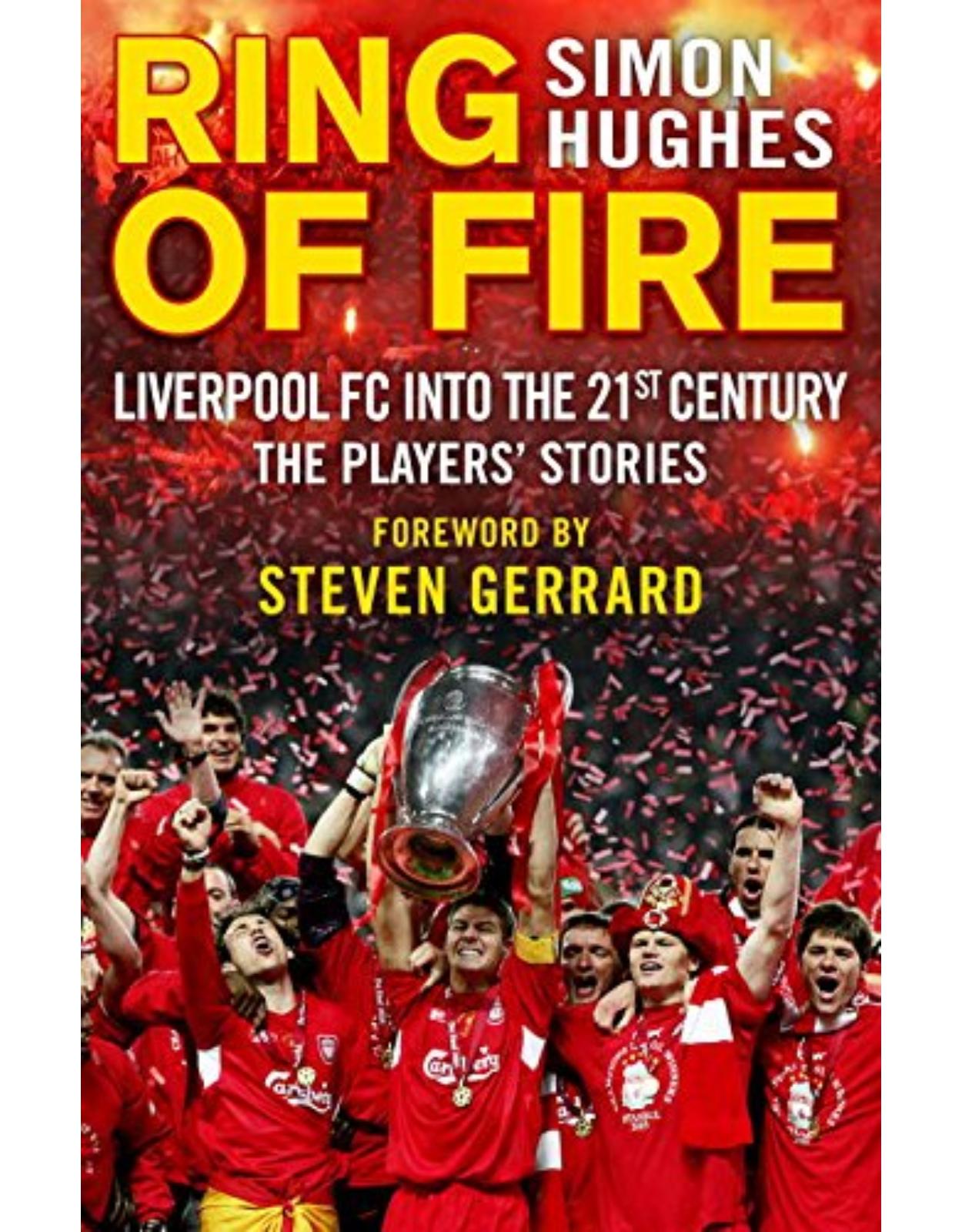 Ring of Fire: Liverpool into the 21st century: The Players' Stories