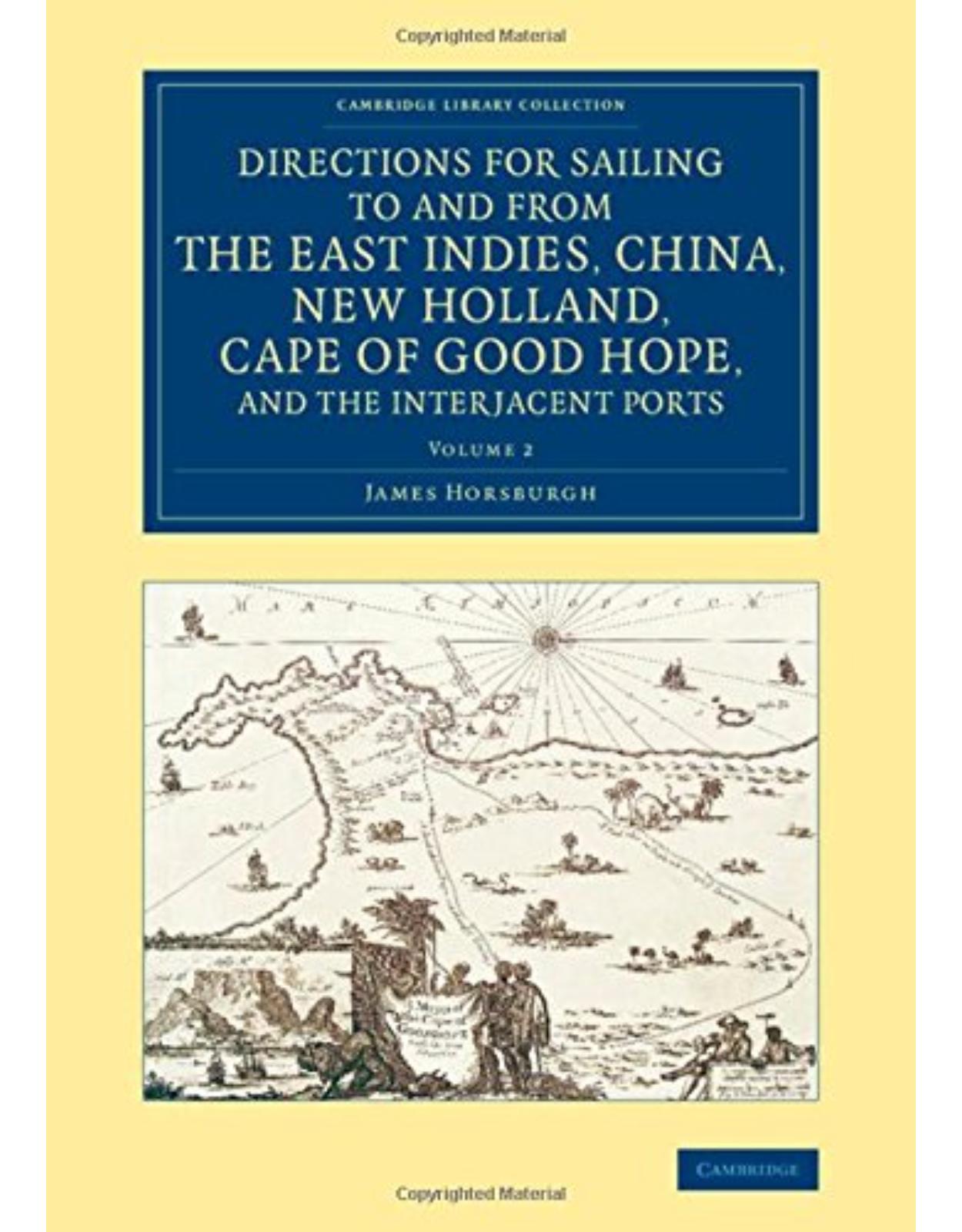 Directions for Sailing to and from the East Indies, China, New Holland, Cape of Good Hope, and the Interjacent Ports: Compiled Chiefly from Original ... Library Collection - Maritime Exploration)