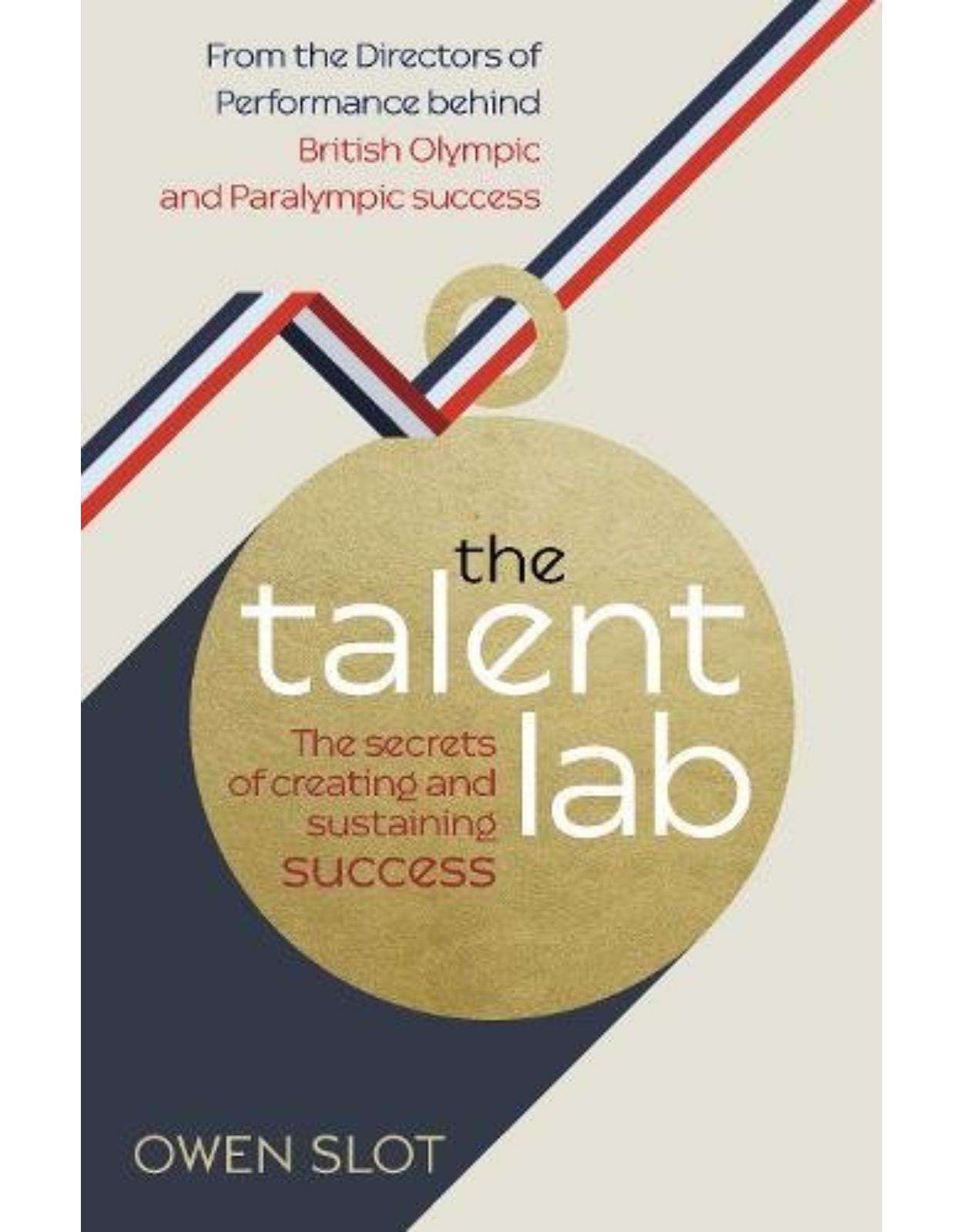 The Talent Lab: The secret to finding, creating and sustaining success