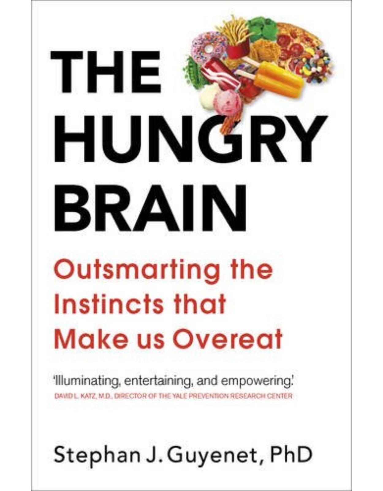 The Hungry Brain: Outsmarting the Instincts That Make Us Overeat