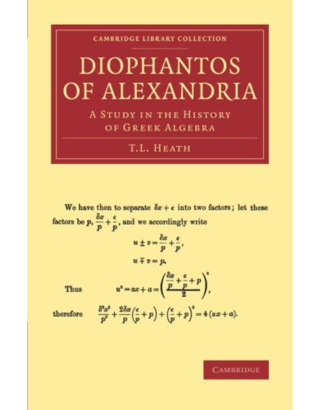 Diophantos of Alexandria: A Study in the History of Greek Algebra (Cambridge Library Collection - Classics)