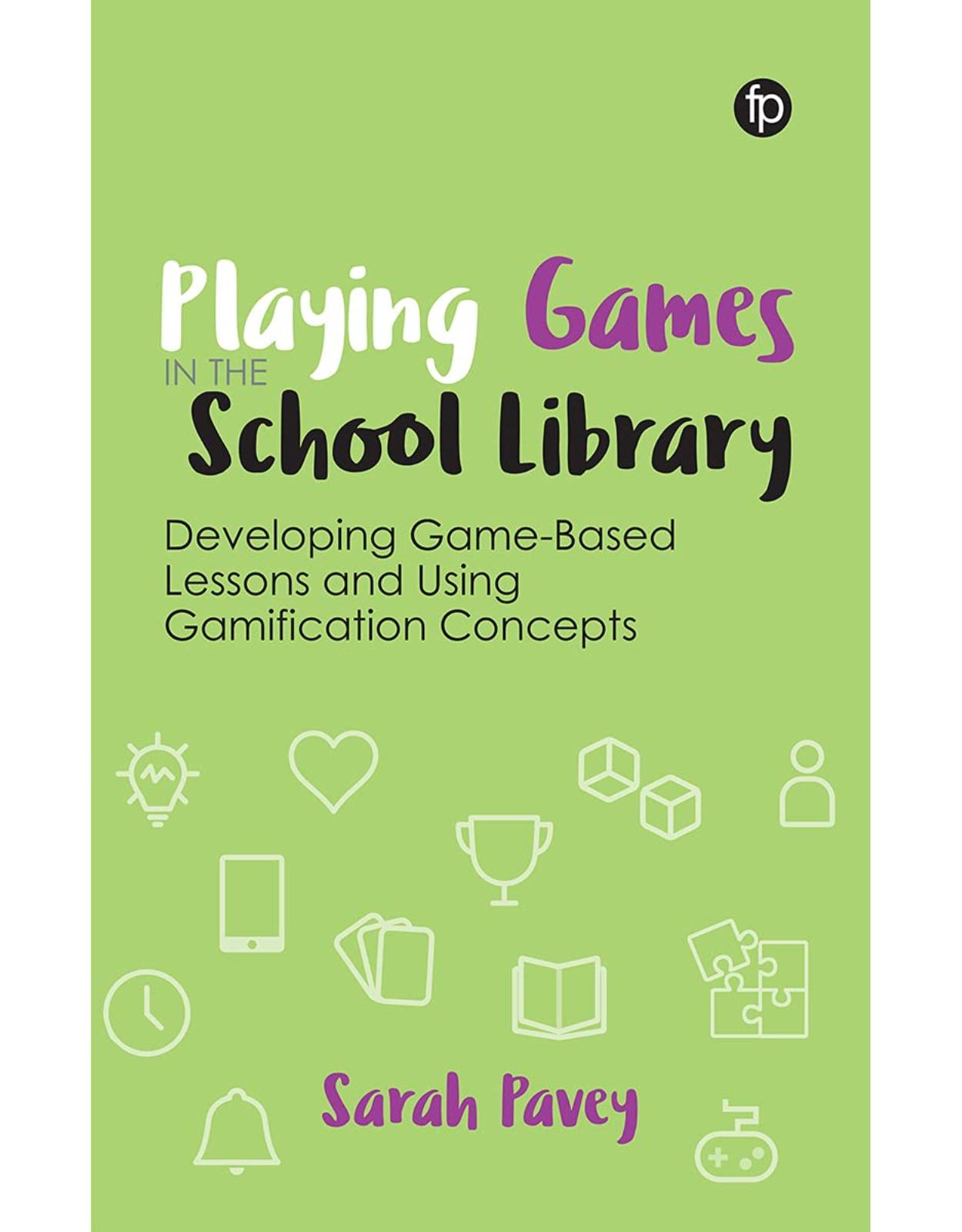 Playing Games in the School Library: Developing Game-Based Lessons and Using Gamification Concepts