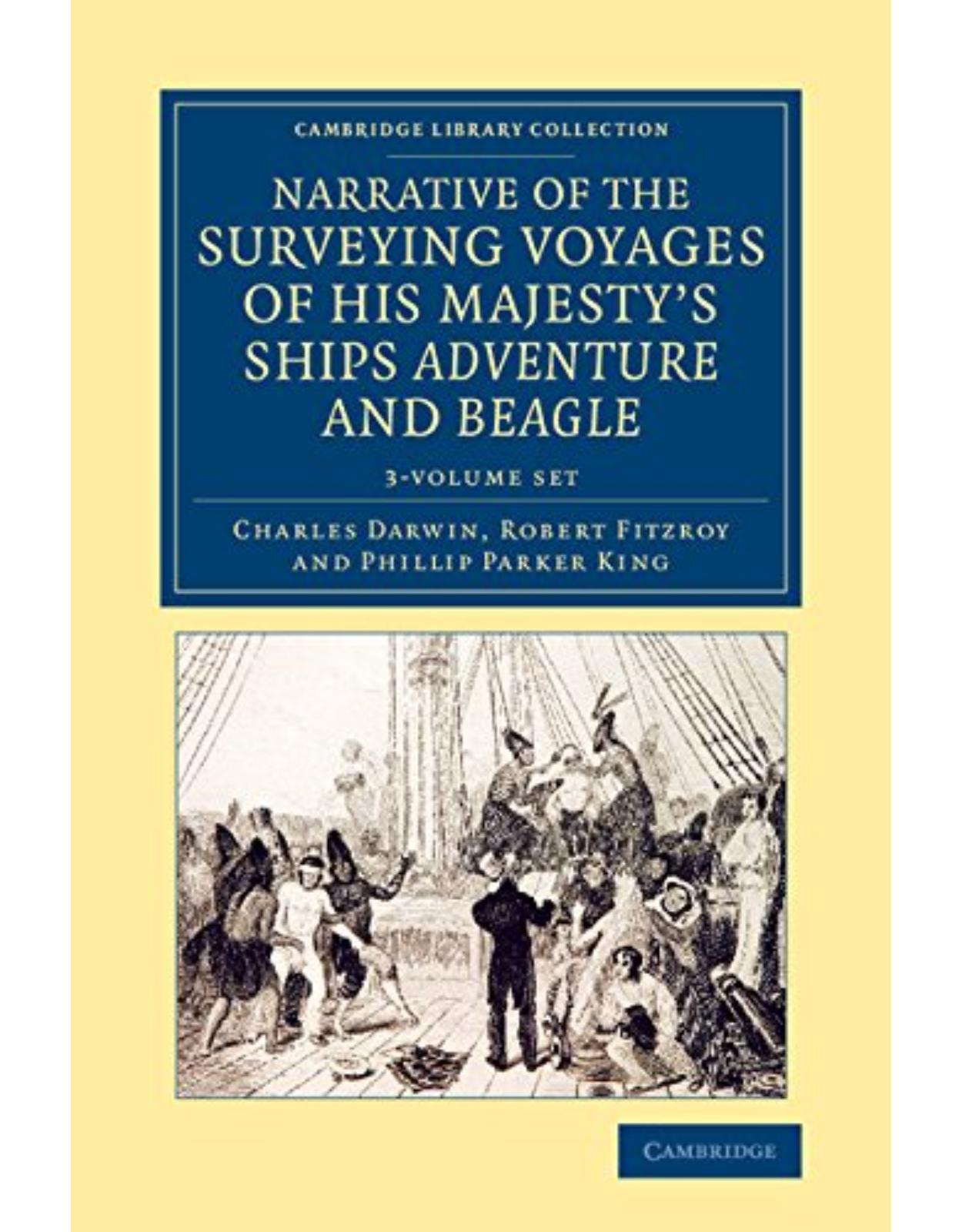 Narrative of the Surveying Voyages of His Majesty's Ships Adventure and Beagle 3 Volume Set: Between the Years 1826 and 1836 (Cambridge Library Collection - Maritime Exploration)