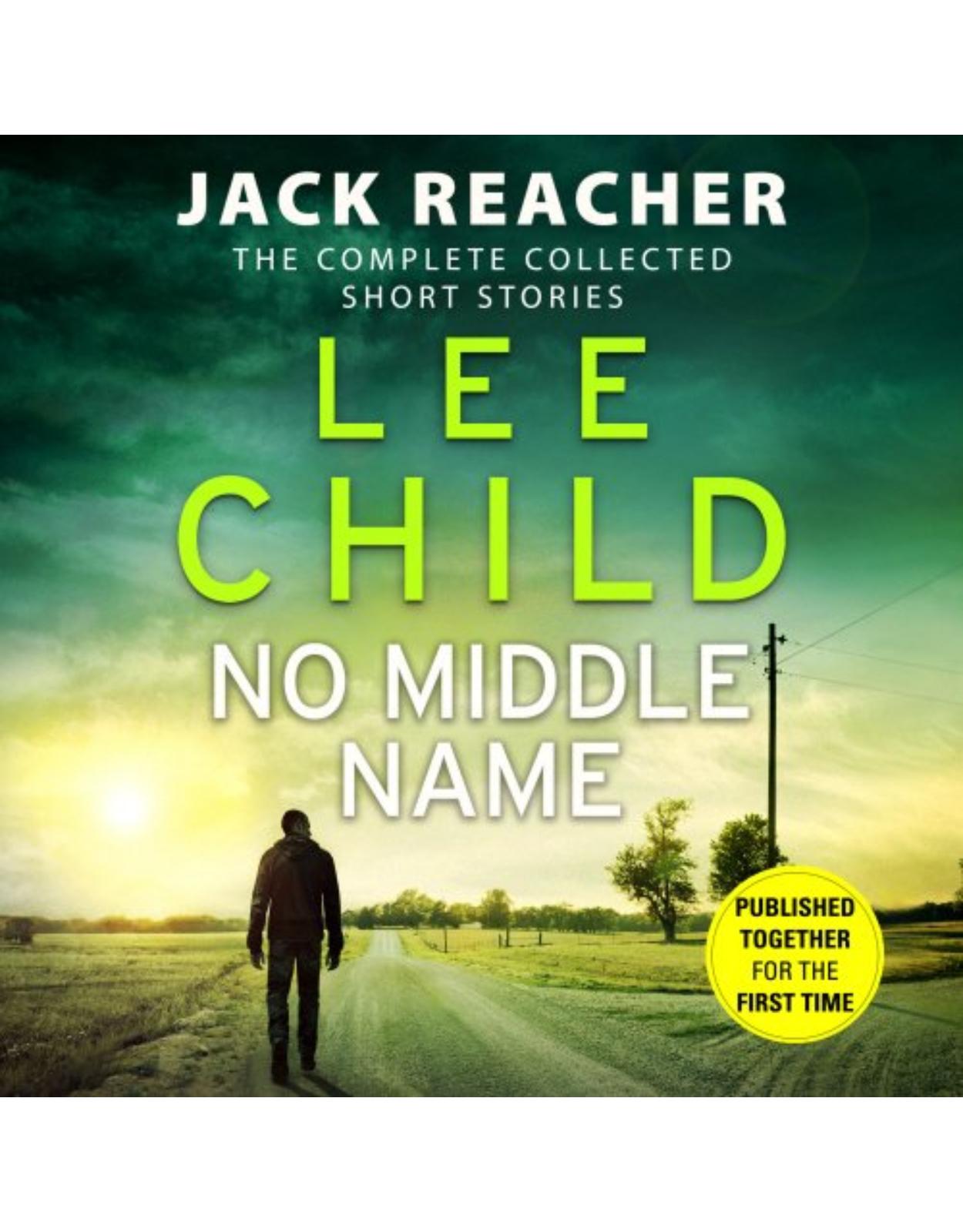 No Middle Name: The Complete Collected Jack Reacher Stories